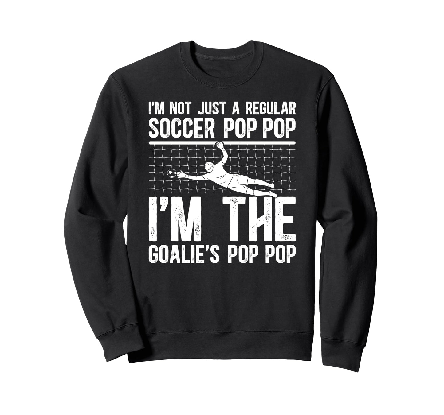 Im Soccer Goalie Pop Pop Soccer Sweatshirt - Trendy Graphic Men Women - T-Shirt, Sweatshirt, Hoodie