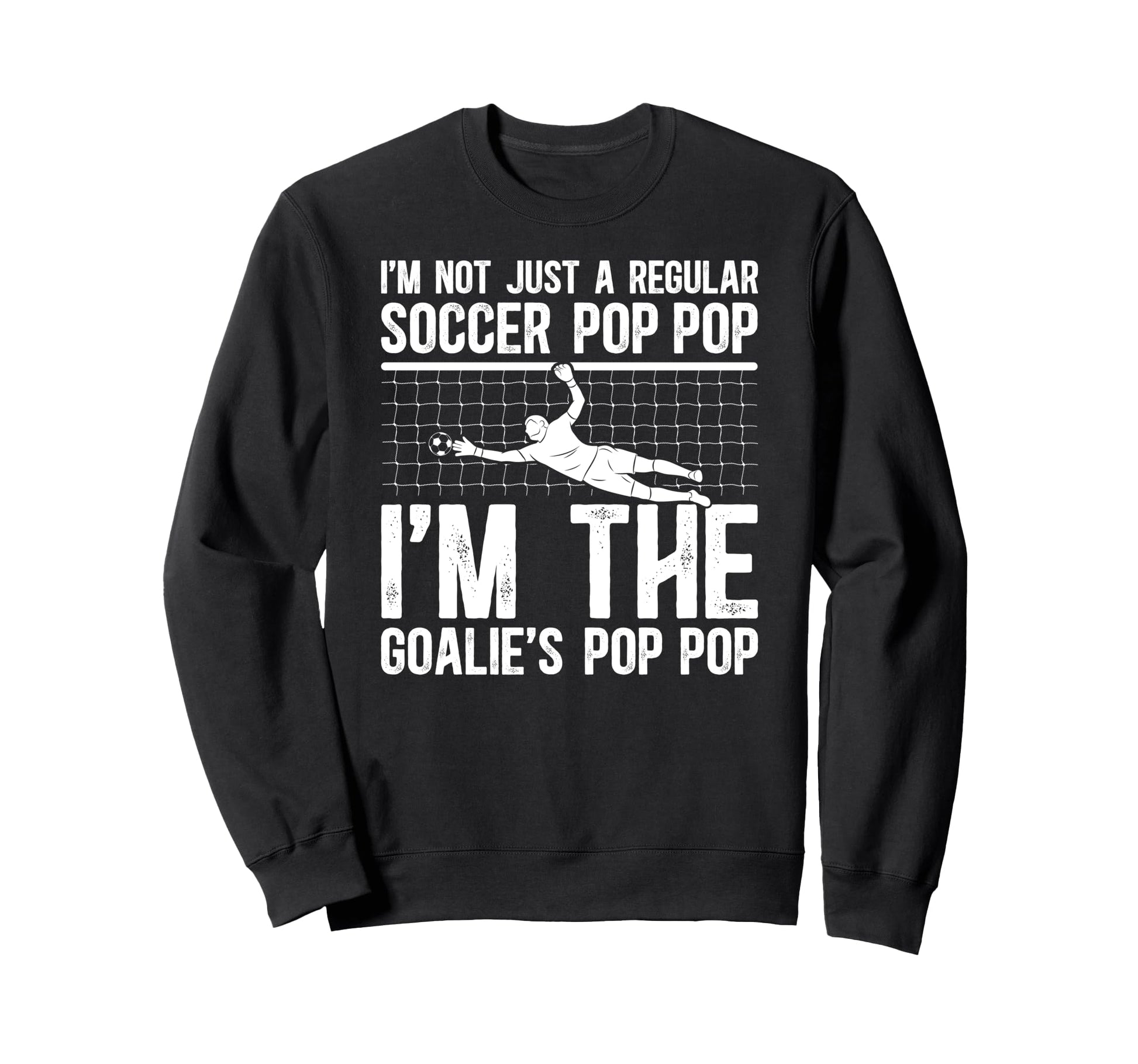 Im Soccer Goalie Pop Pop Soccer Sweatshirt - Trendy Graphic Men Women - T-Shirt, Sweatshirt, Hoodie