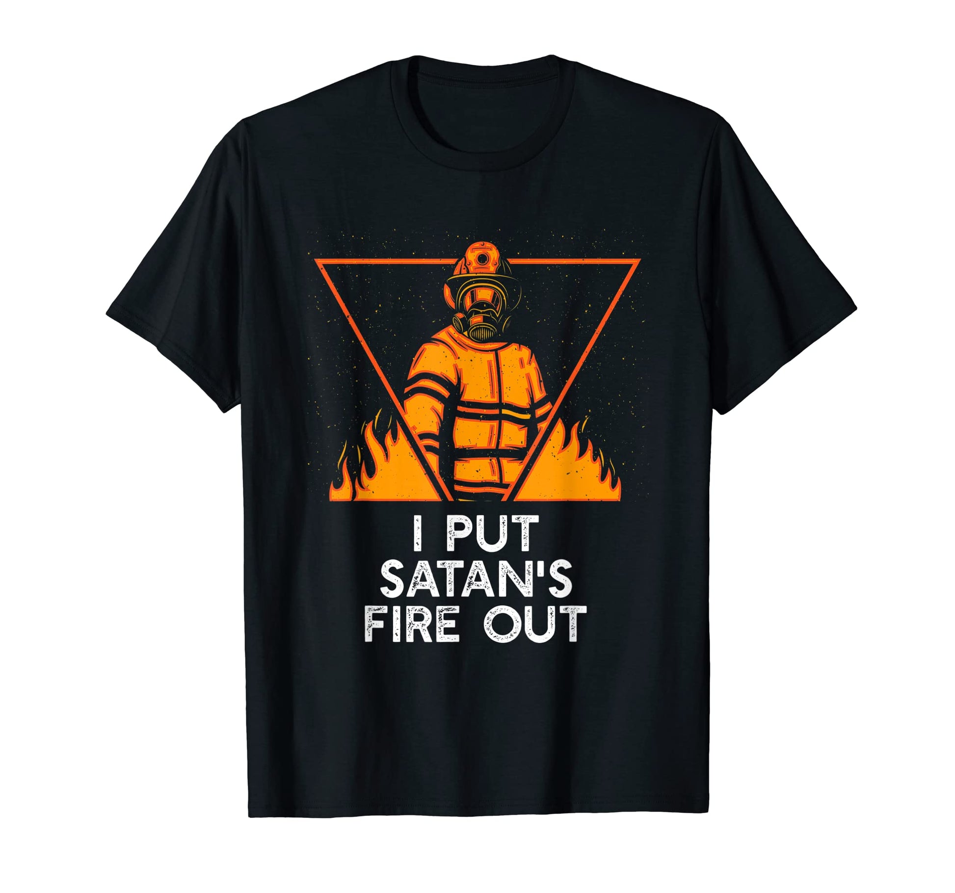 Put Satans Fire Out Firefighter Dad Jokes T-Shirt - Novelty Apparel Unisex - T-Shirt, Sweatshirt, Hoodie