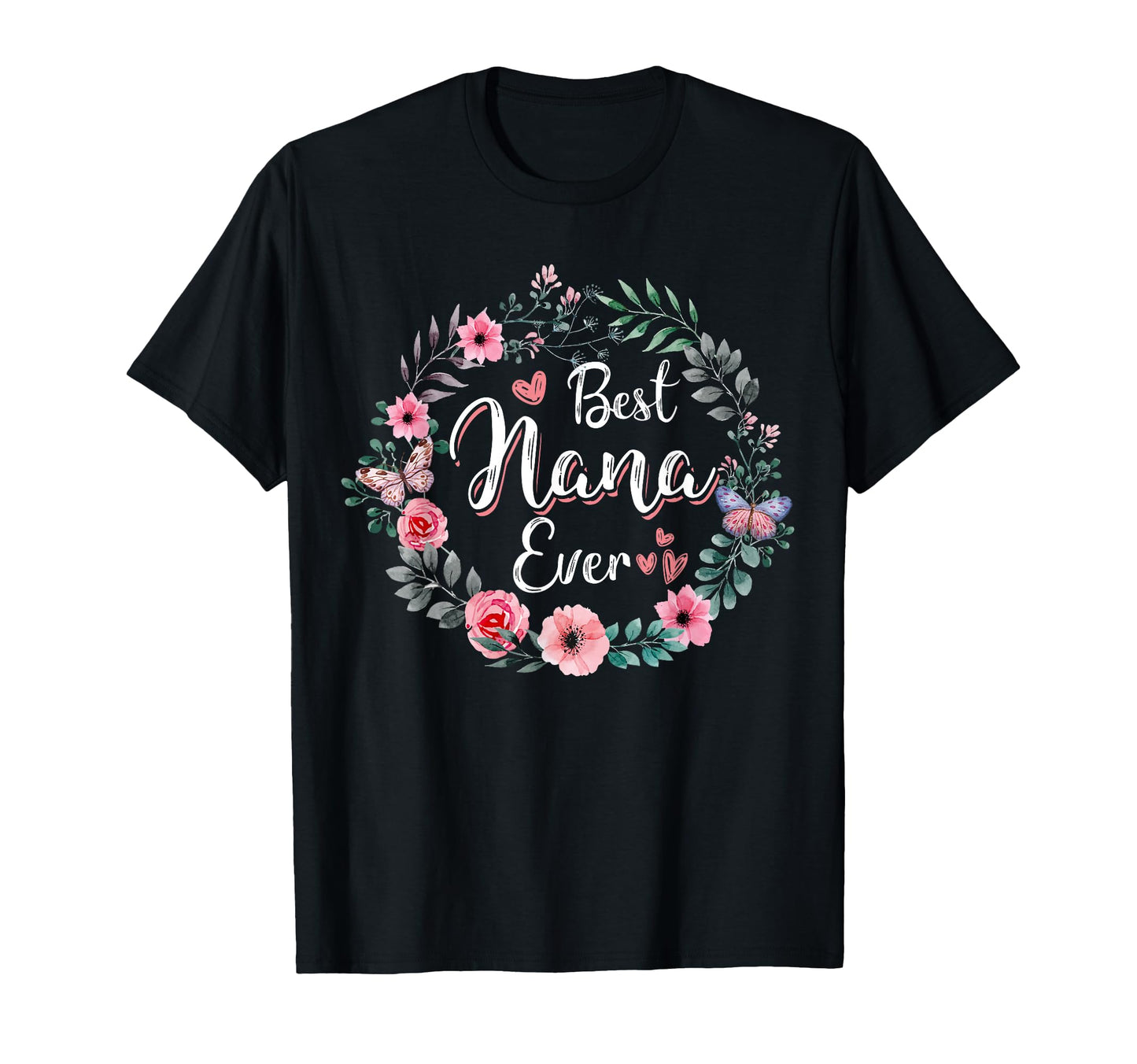 Best Nana Ever Mothers Day Mom T-Shirt - Casual Everyday Wear Men Women - T-Shirt, Sweatshirt, Hoodie