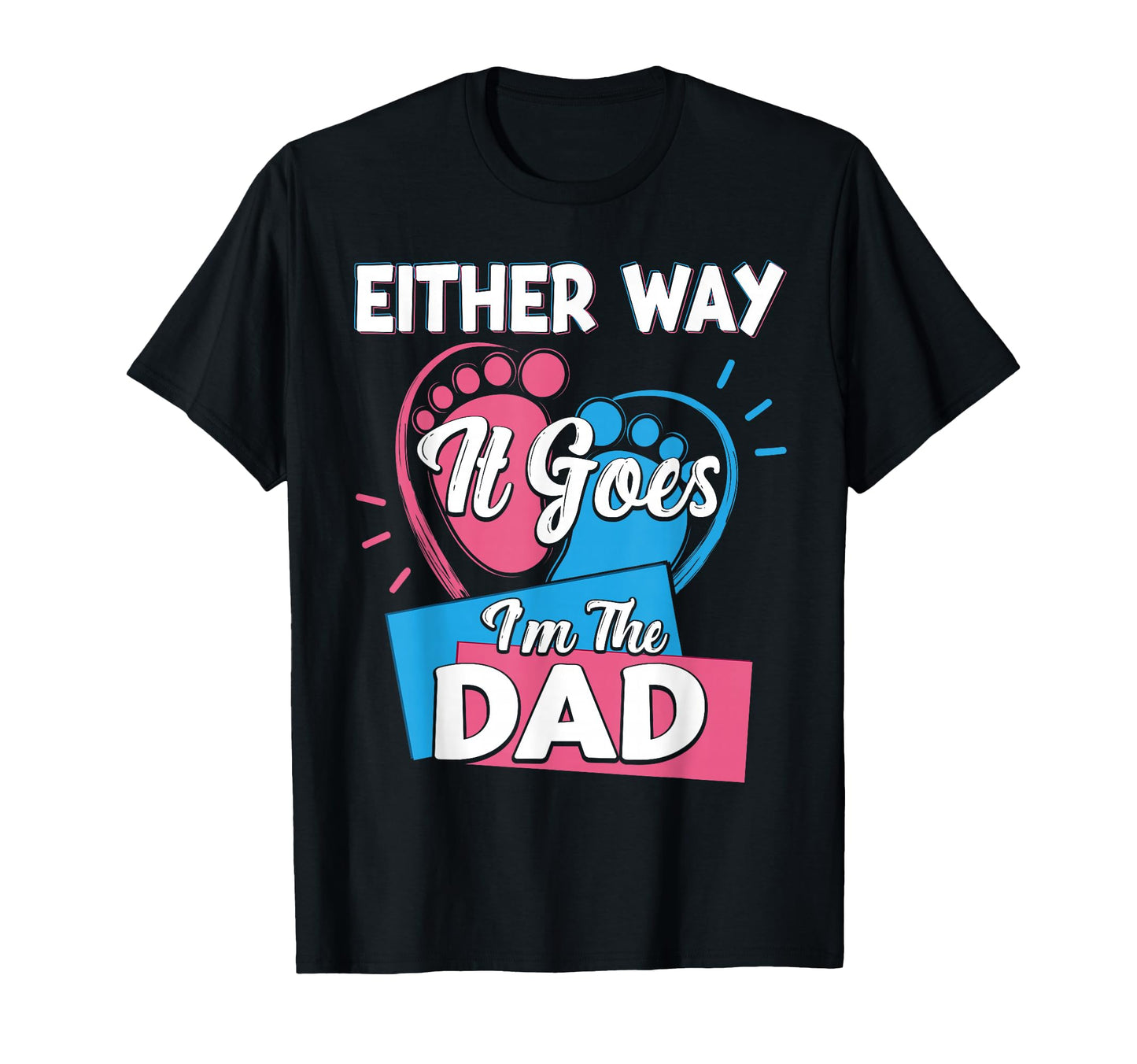 Either Way It Goes Im Dad Father T-Shirt - Aesthetic Graphic for Adults - T-Shirt, Sweatshirt, Hoodie