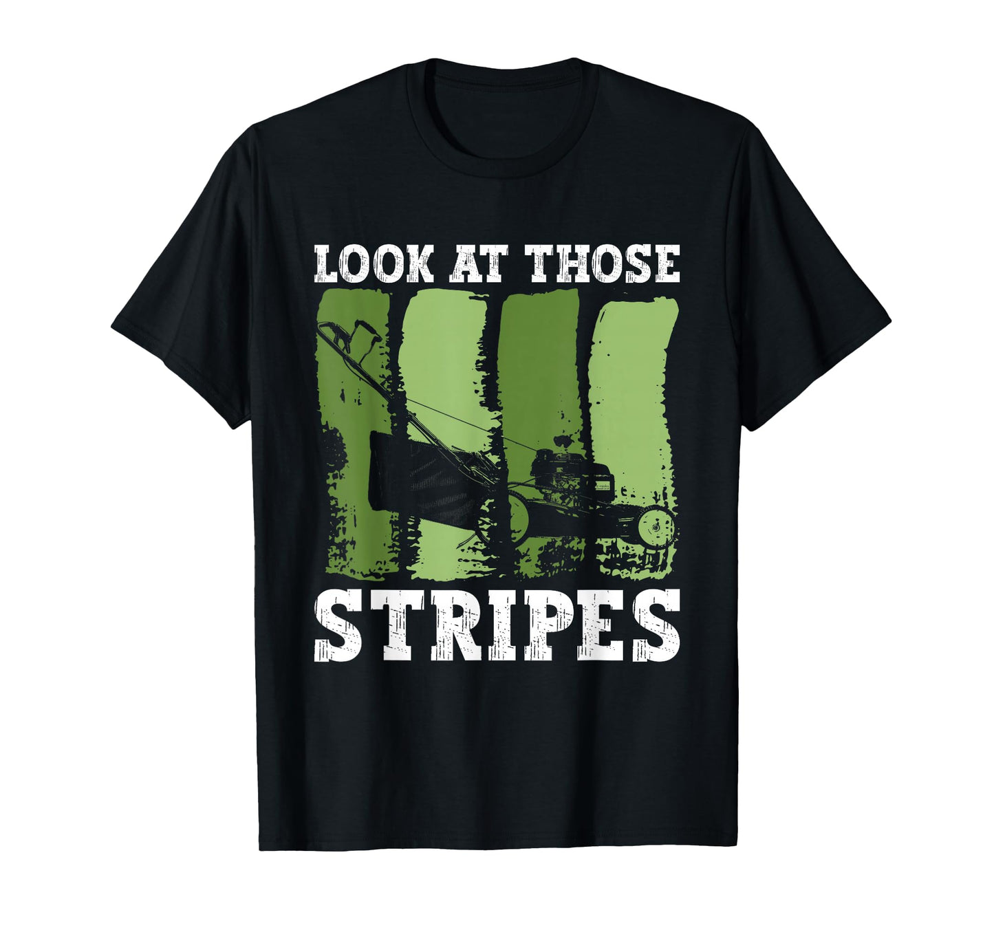 Those Stripes Lawn Mowing Funny Dad T-Shirt - Graphic Print for Adults - T-Shirt, Sweatshirt, Hoodie