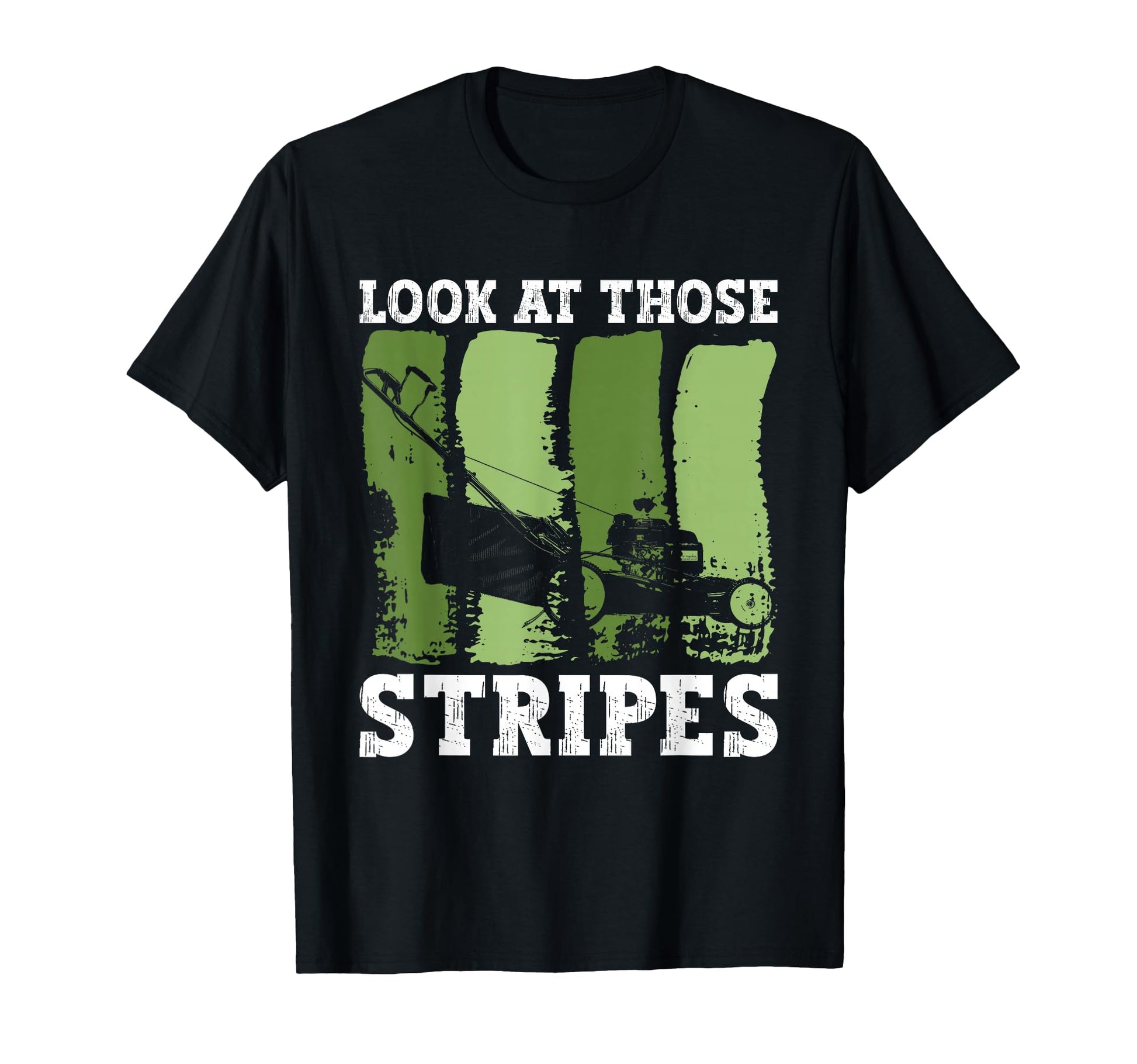 Those Stripes Lawn Mowing Funny Dad T-Shirt - Graphic Print for Adults - T-Shirt, Sweatshirt, Hoodie