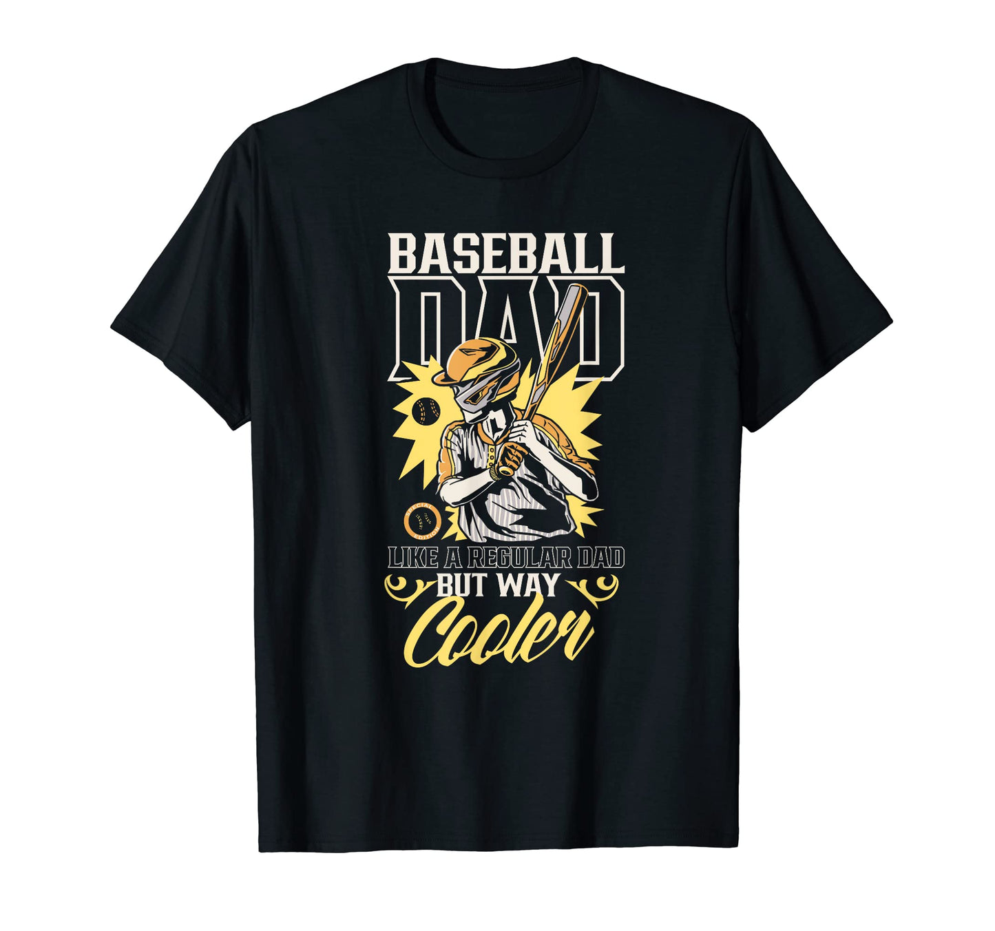 Baseball Dad Like Regular Dad But T-Shirt - Casual Everyday Wear Men Women - T-Shirt, Sweatshirt, Hoodie