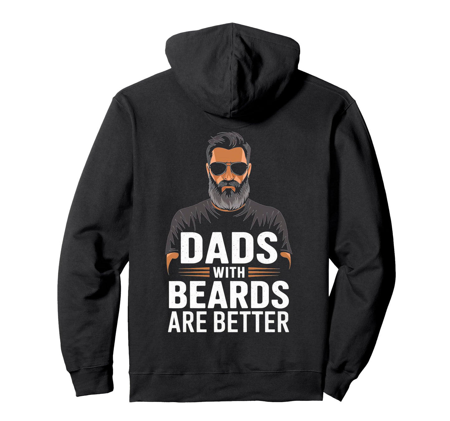 Dads Beards Are Better Hoodie - Custom Art Print for Adults - T-Shirt, Sweatshirt, Hoodie