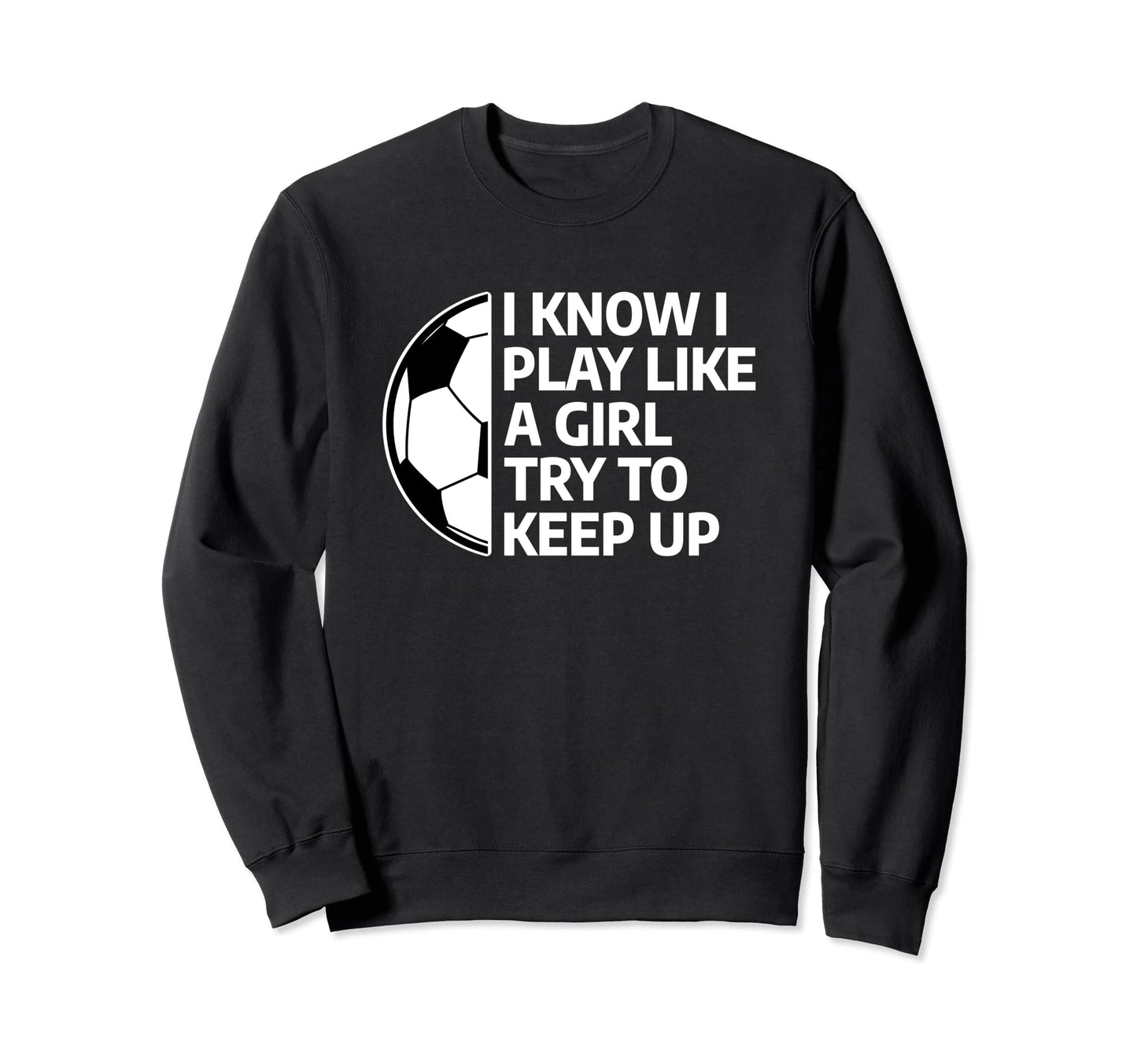 I Know I Play Like Try To Keep Sweatshirt - Fun Novelty Design for Adults - T-Shirt, Sweatshirt, Hoodie