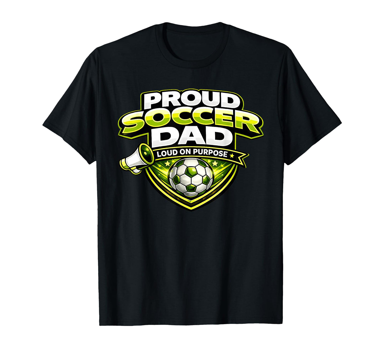 Soccer Dad Funny Proud Loud Fathers T-Shirt - Novelty Apparel Men Women - T-Shirt, Sweatshirt, Hoodie