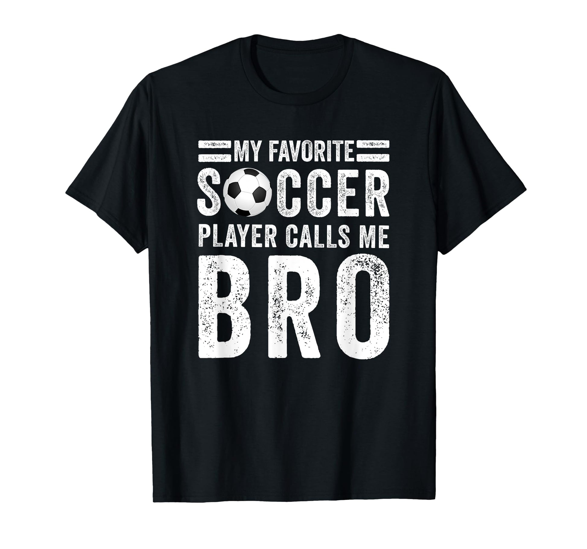 My Favorite Soccer Player Calls Me Bro T-Shirt - Trendy Graphic for Adults - T-Shirt, Sweatshirt, Hoodie