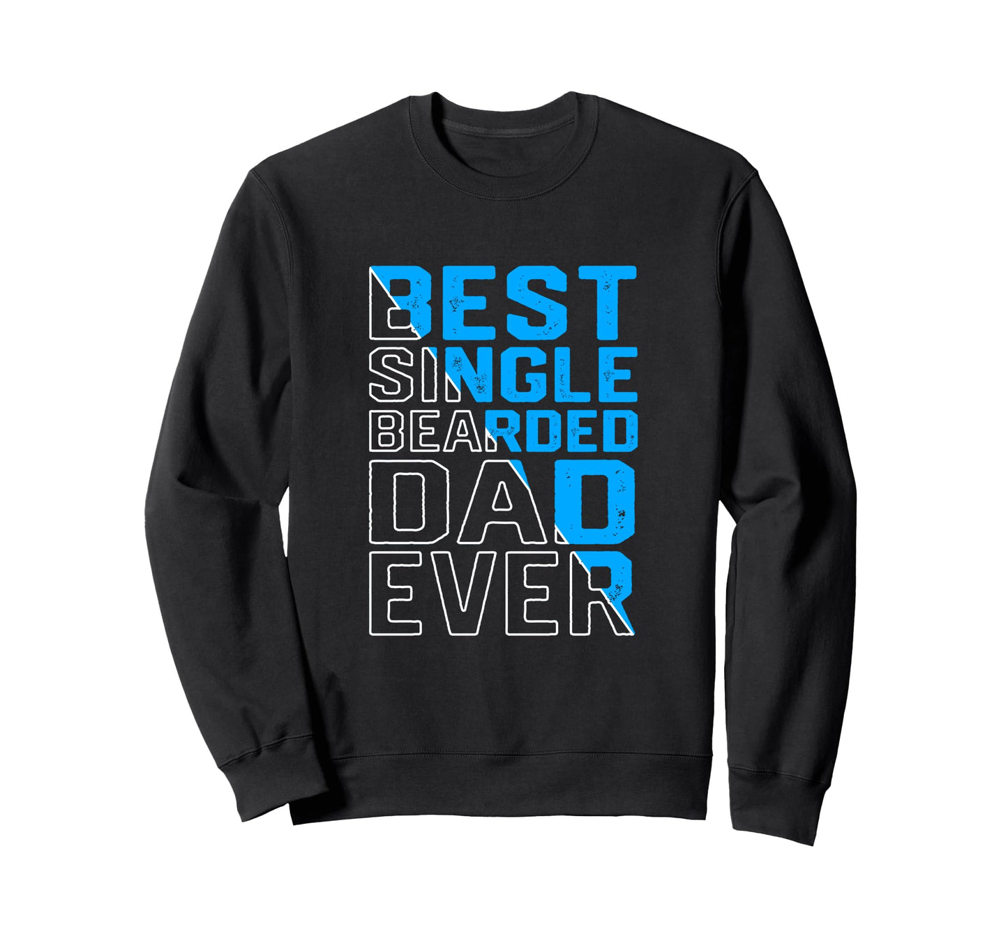 Funny Single Dad Best Single Bearded Sweatshirt - Novelty Apparel Unisex - T-Shirt, Sweatshirt, Hoodie