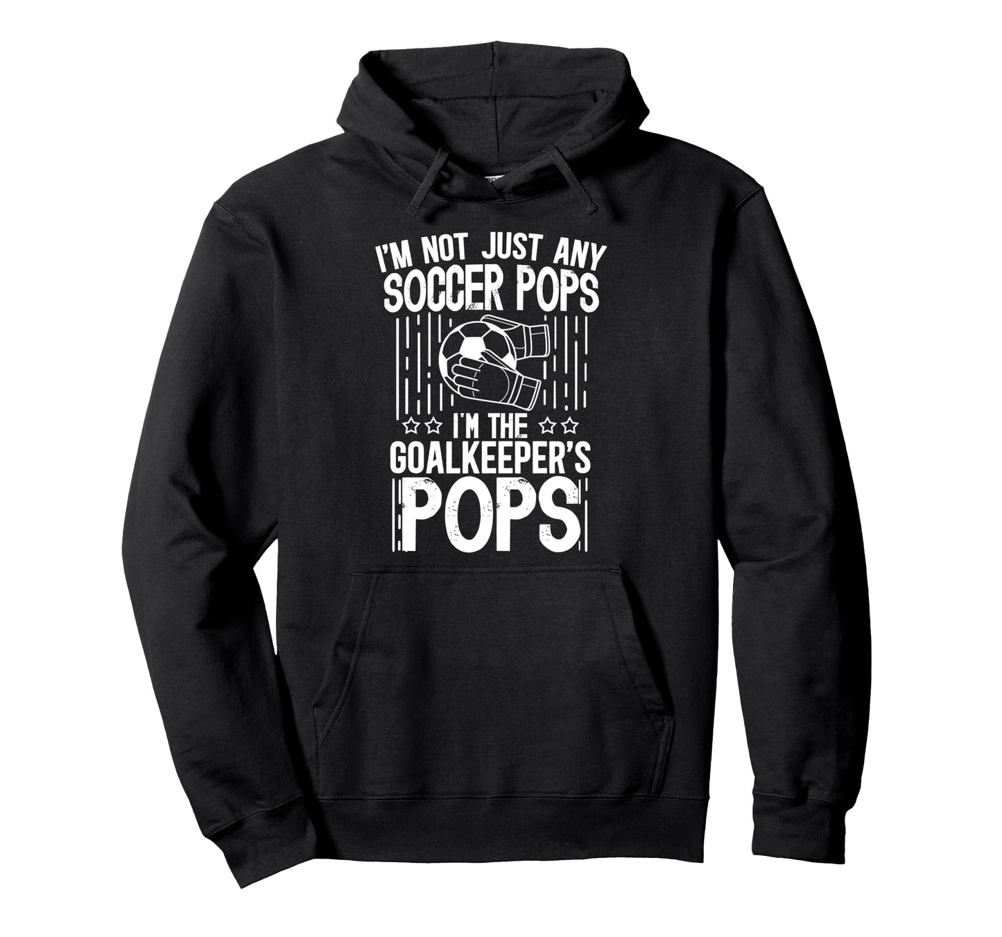 Im Soccer Goalkeeper Pops Soccer Hoodie - Fun Novelty Design for Adults - T-Shirt, Sweatshirt, Hoodie
