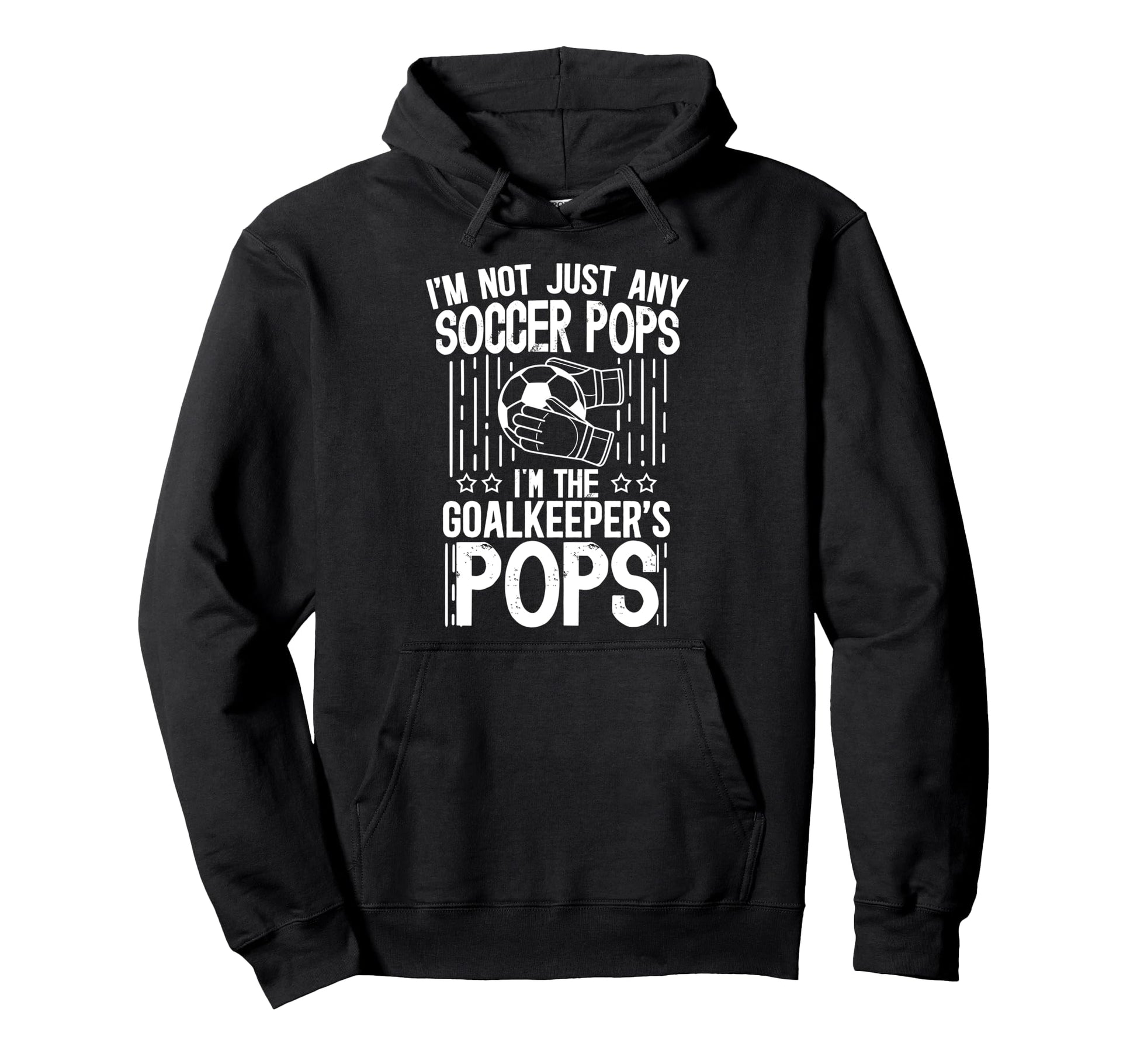 Im Soccer Goalkeeper Pops Soccer Hoodie - Fun Novelty Design for Adults - T-Shirt, Sweatshirt, Hoodie