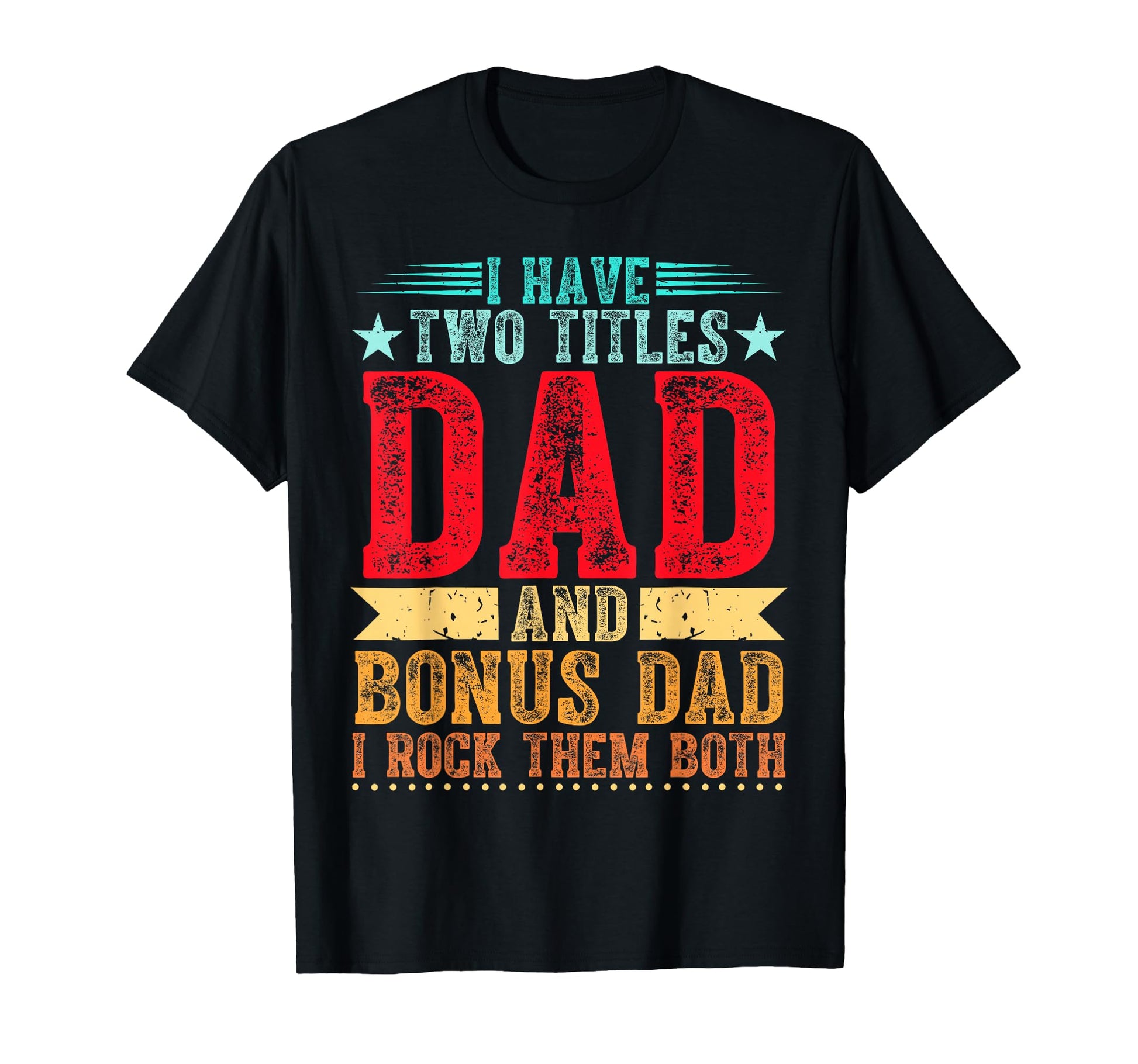Funny Fathers Day And Bonus Dad Rock T-Shirt - Casual Everyday Wear Unisex - T-Shirt, Sweatshirt, Hoodie