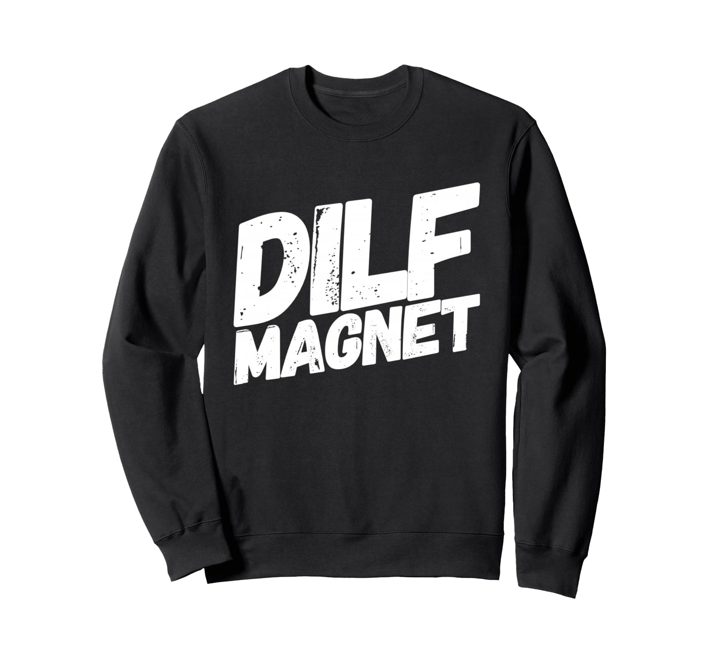Dilf Magnet Dad Funny Single Mom I Sweatshirt - Unique Graphic for Adults - T-Shirt, Sweatshirt, Hoodie