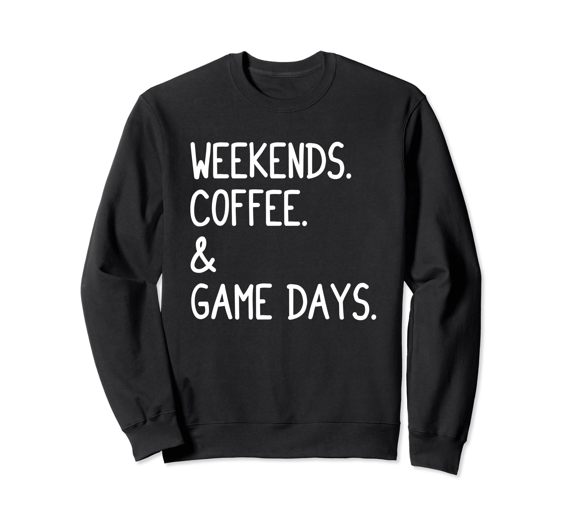 Weekends Coffee And Game Days Sweatshirt - Casual Everyday Wear Men Women - T-Shirt, Sweatshirt, Hoodie
