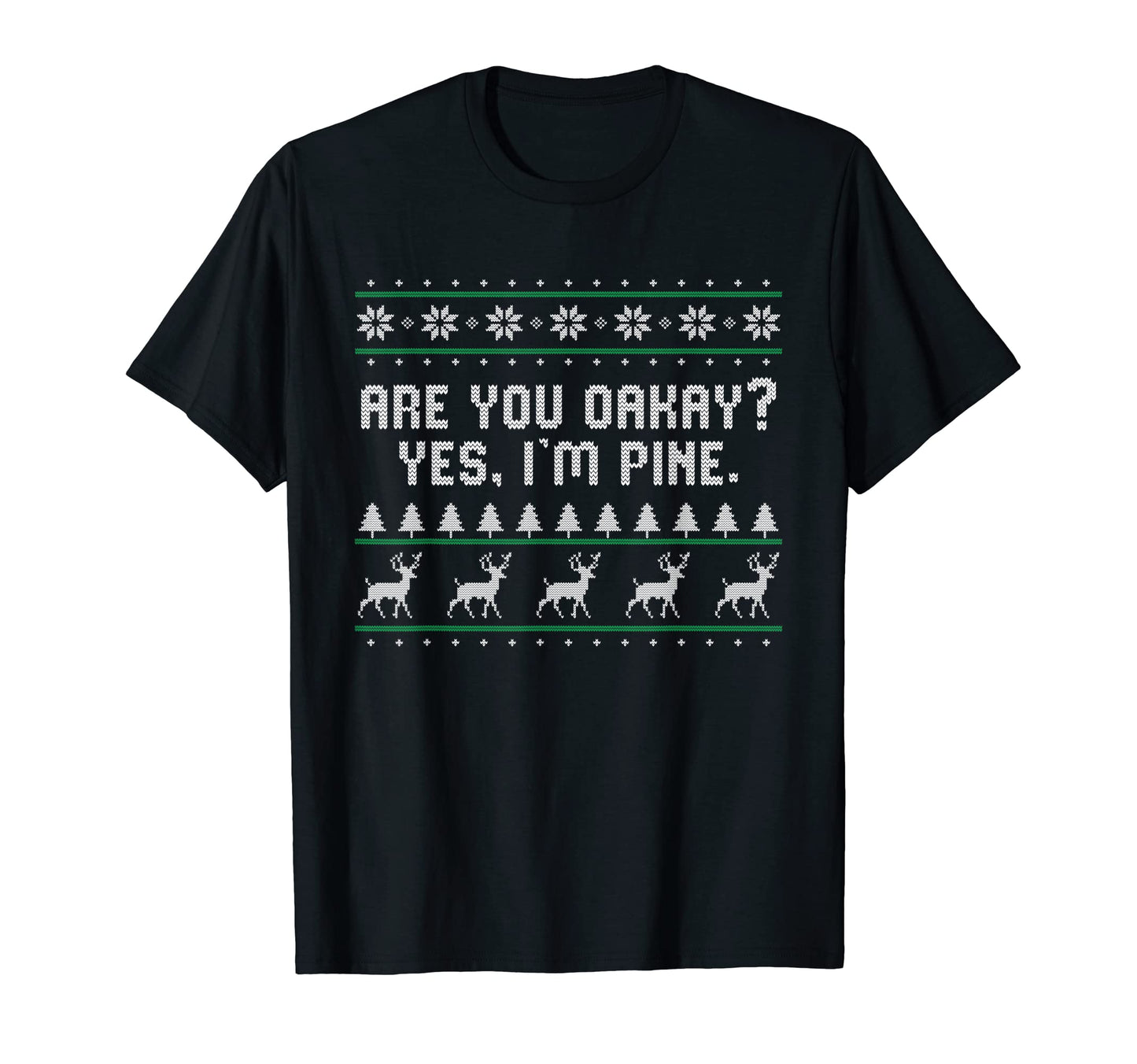 Are You Oakay Im Pine Dad Jokes Punchline T-Shirt - Graphic Print Men Women - T-Shirt, Sweatshirt, Hoodie