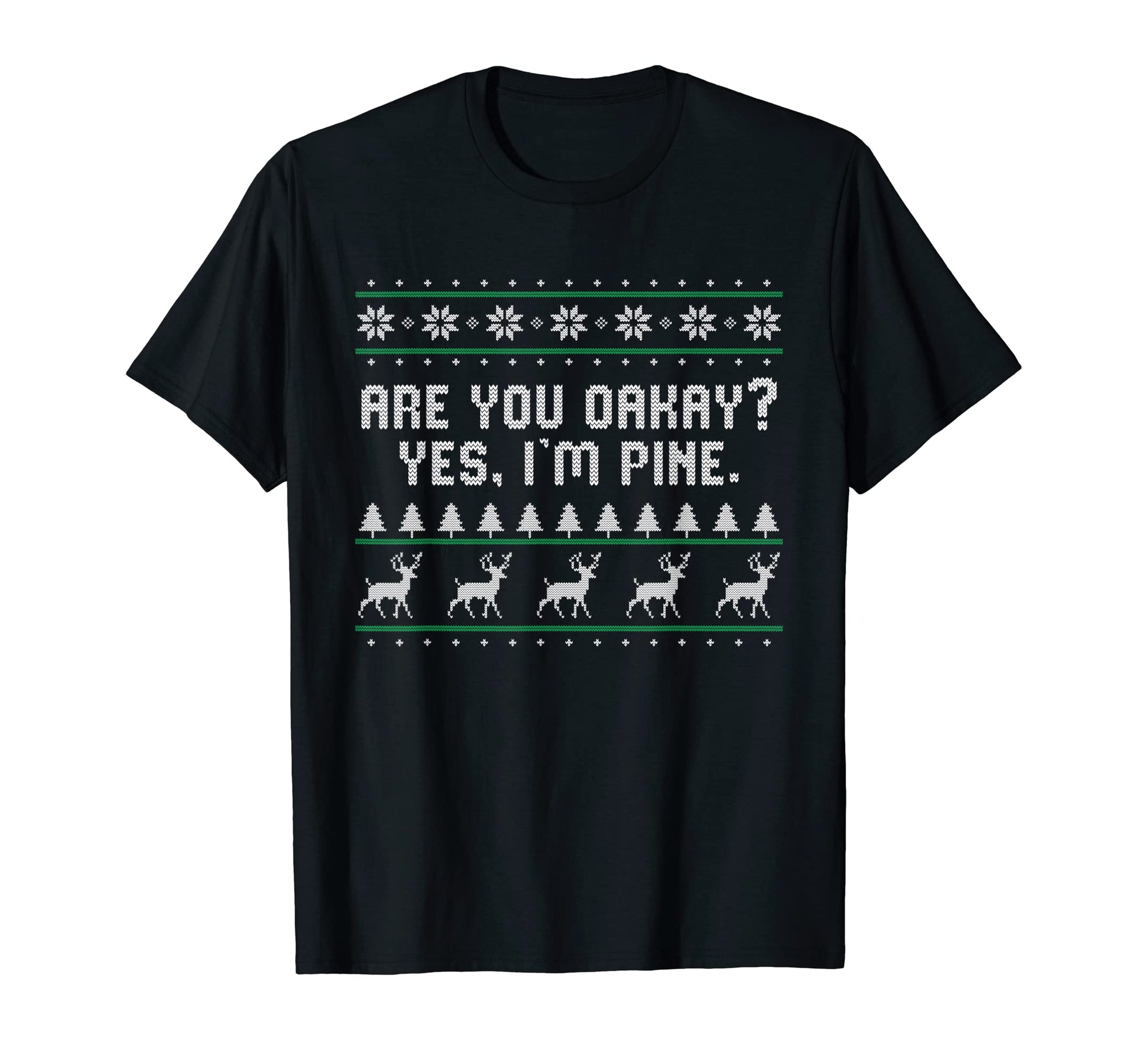Are You Oakay Im Pine Dad Jokes Punchline T-Shirt - Graphic Print Men Women - T-Shirt, Sweatshirt, Hoodie