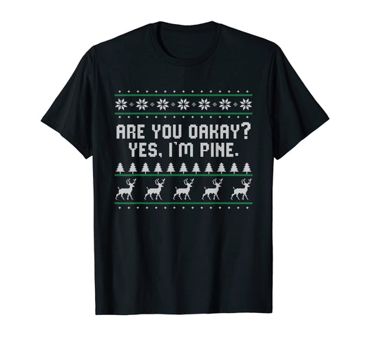 Are You Oakay Im Pine Dad Jokes Punchline T-Shirt - Graphic Print Men Women - T-Shirt, Sweatshirt, Hoodie