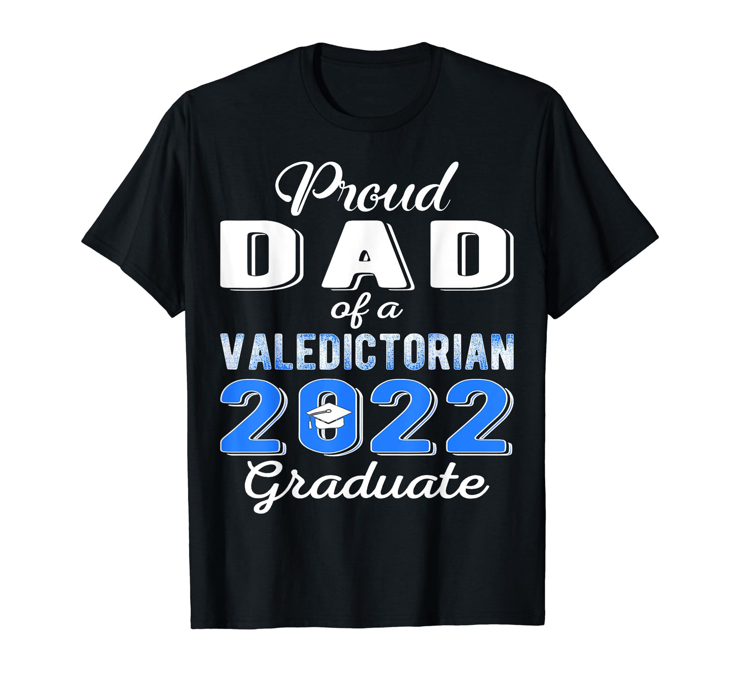 Proud Dad 2022 Valedictorian Class T-Shirt - Custom Art Print Men Women - T-Shirt, Sweatshirt, Hoodie