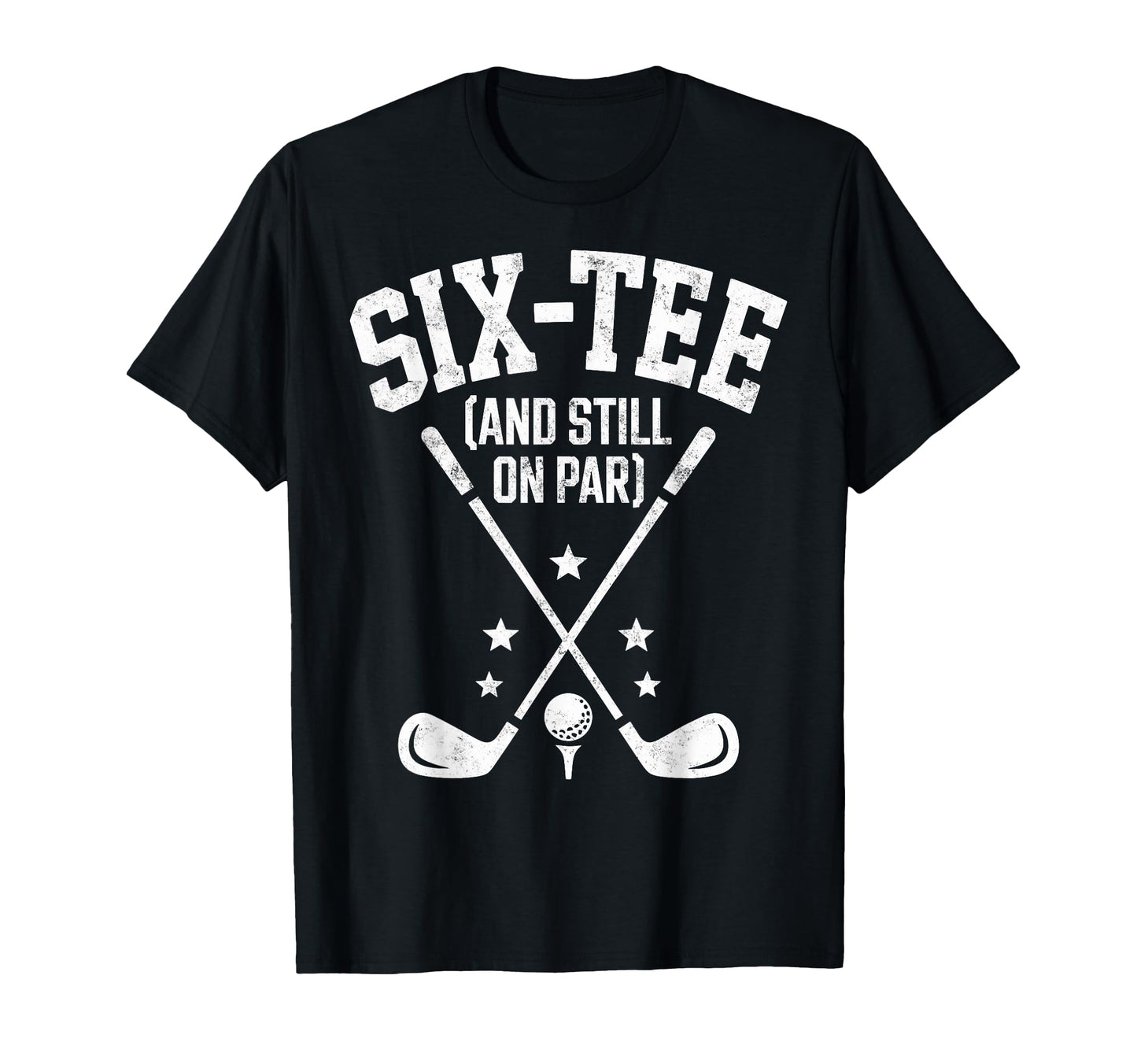 Six Still Par 60Th Birthday Bday Golf T-Shirt - Custom Art Print Men Women - T-Shirt, Sweatshirt, Hoodie