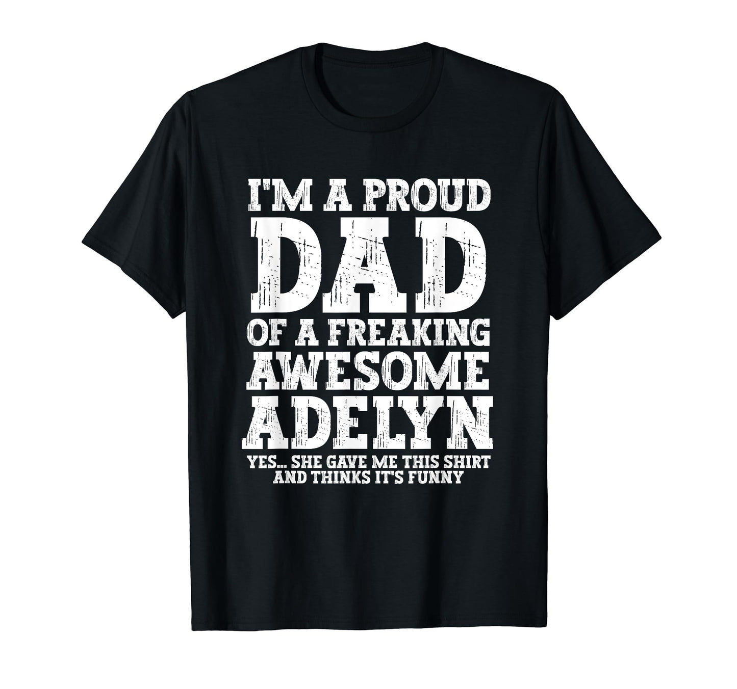 Dad Adelyn Personalized Name Funny T-Shirt - Trendy Graphic Men Women - T-Shirt, Sweatshirt, Hoodie