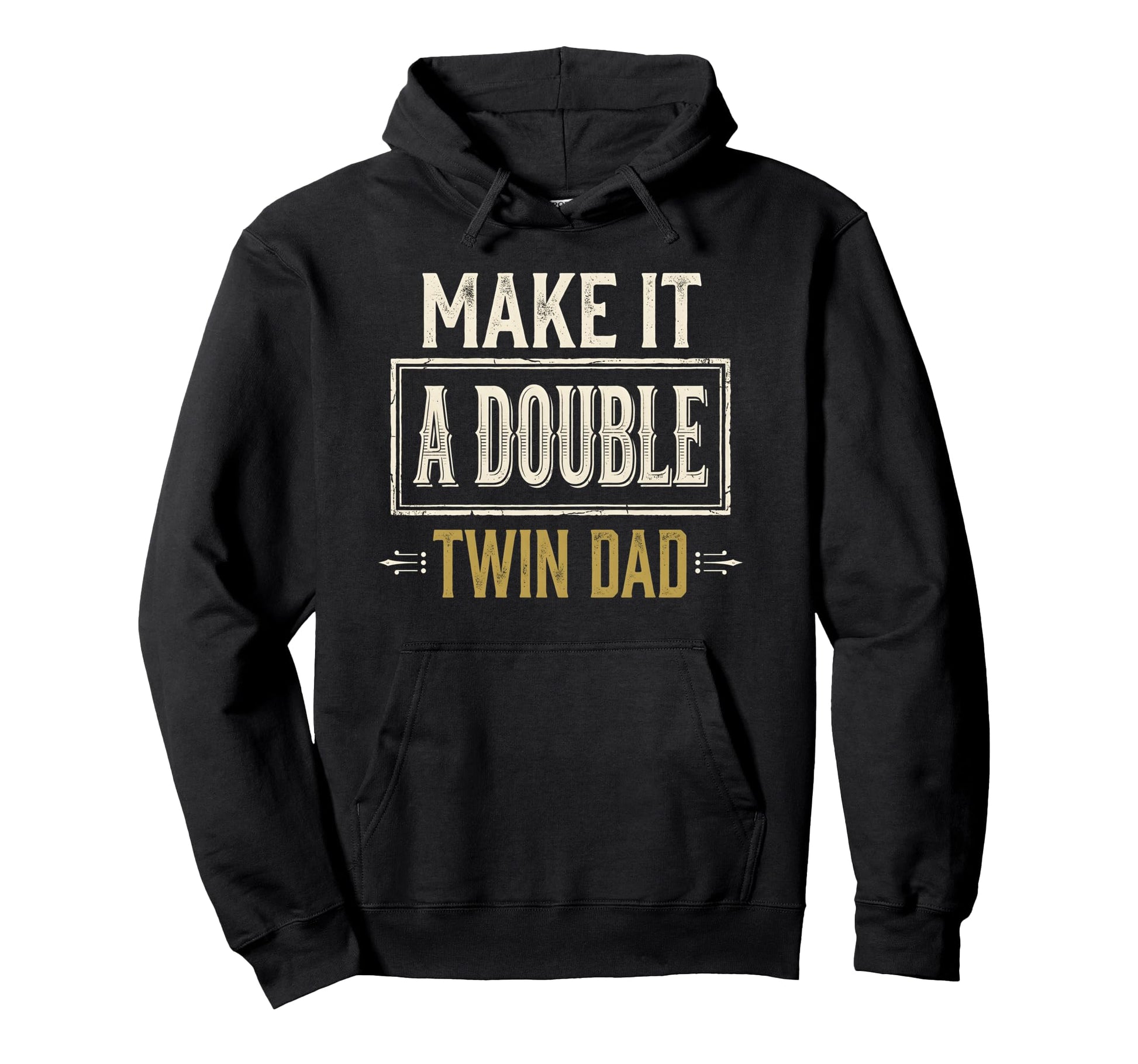 Make It Double Twin Dad Funny Fathers Day Hoodie - Unique Graphic Unisex - T-Shirt, Sweatshirt, Hoodie