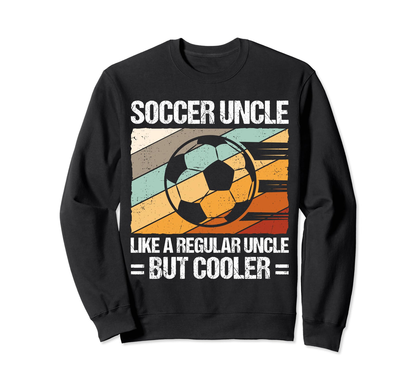 Soccer Uncle Like Regular Sweatshirt - Casual Everyday Wear Men Women - T-Shirt, Sweatshirt, Hoodie