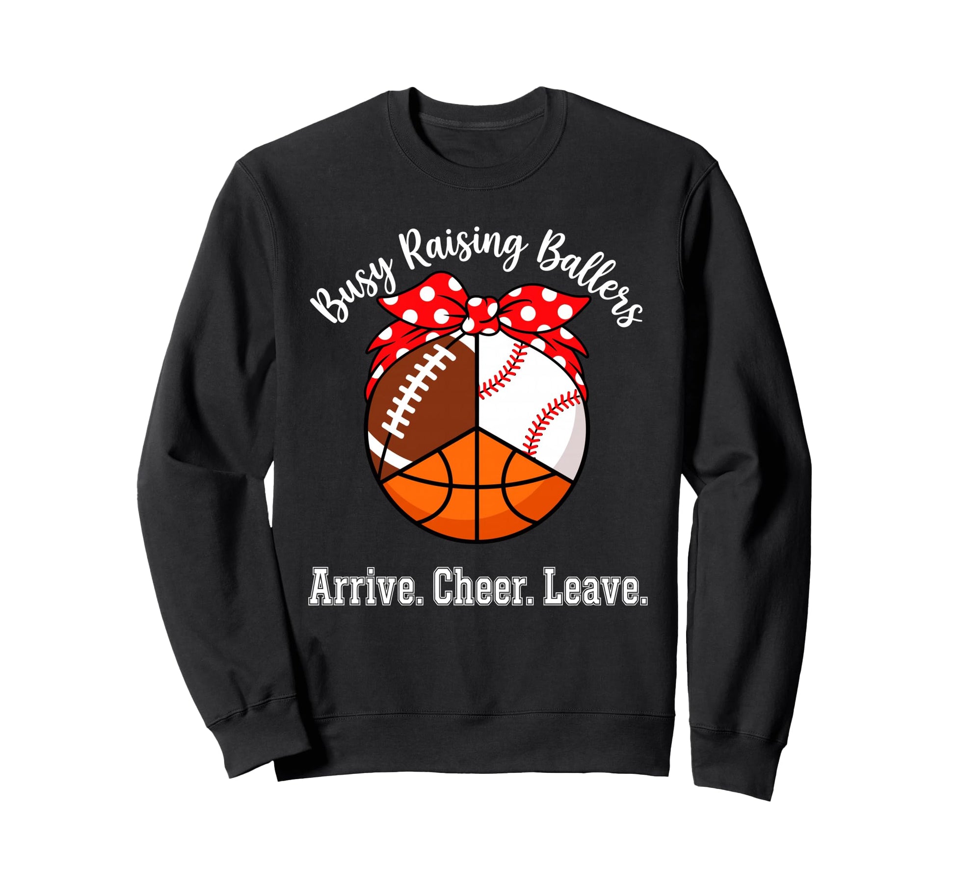 Busy Raising Ballers Arrive Sweatshirt - Fun Novelty Design Men Women - T-Shirt, Sweatshirt, Hoodie
