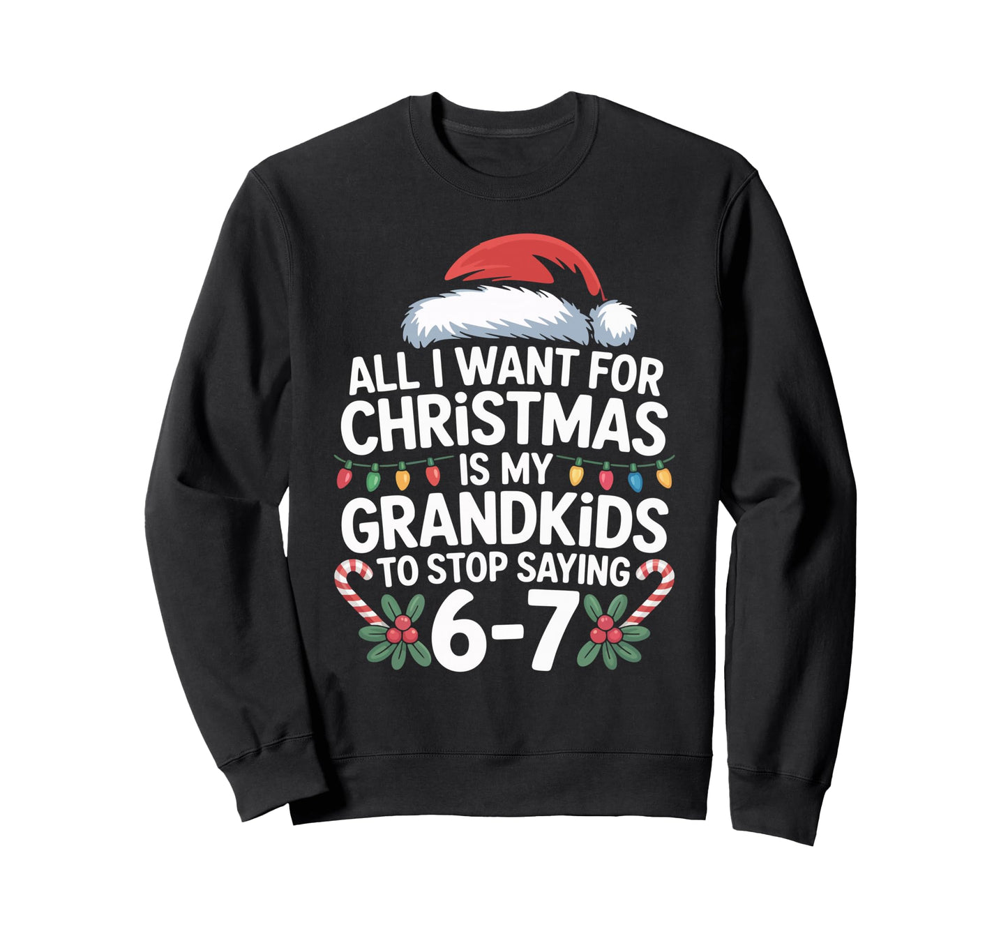 67 Grandpa And Grandma All I Want Sweatshirt - Novelty Apparel for Adults - T-Shirt, Sweatshirt, Hoodie