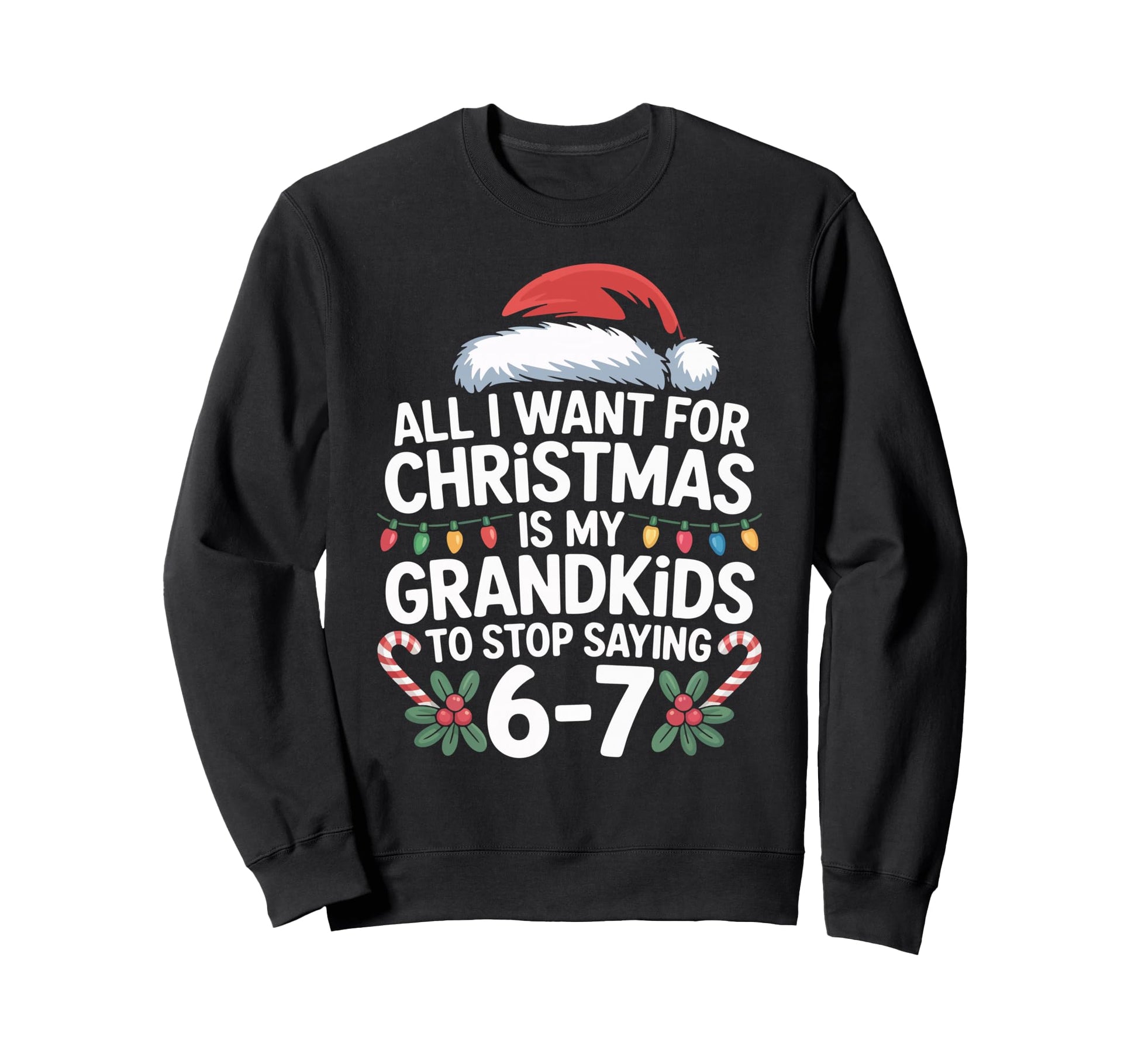 67 Grandpa And Grandma All I Want Sweatshirt - Novelty Apparel for Adults - T-Shirt, Sweatshirt, Hoodie