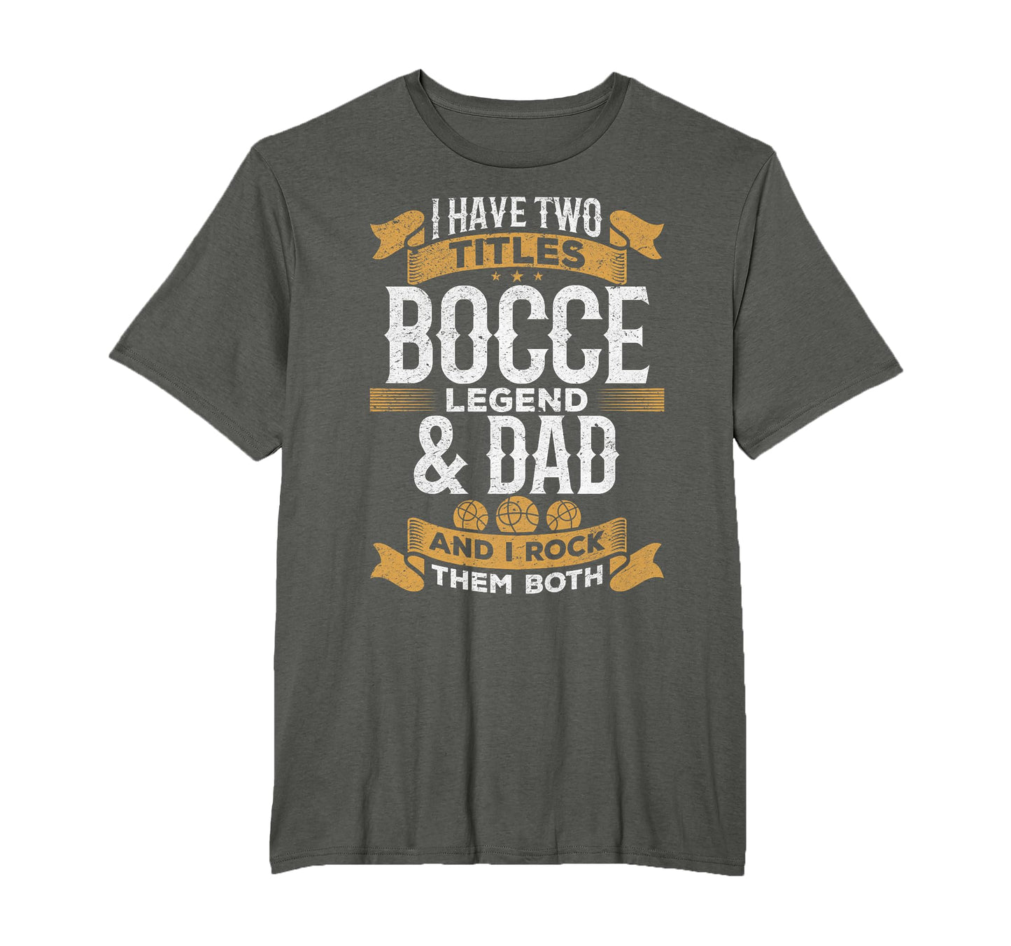 I Have Two Titles Bocce Legend Dad T-Shirt - Streetwear Style Men Women - T-Shirt, Sweatshirt, Hoodie