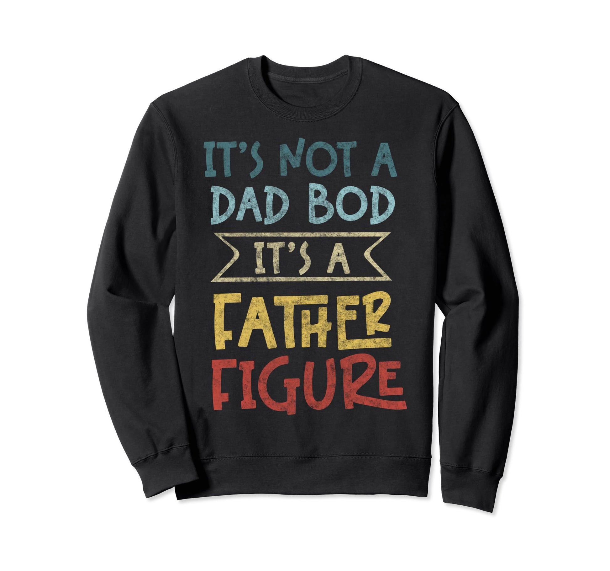 Im Not Dad Bod Fathers Day Funny Sweatshirt - Casual Everyday Wear Unisex - T-Shirt, Sweatshirt, Hoodie