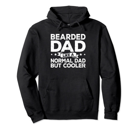 Bearded Dad Like Normal Daddy But Cooler Hoodie - Streetwear Style Unisex - T-Shirt, Sweatshirt, Hoodie