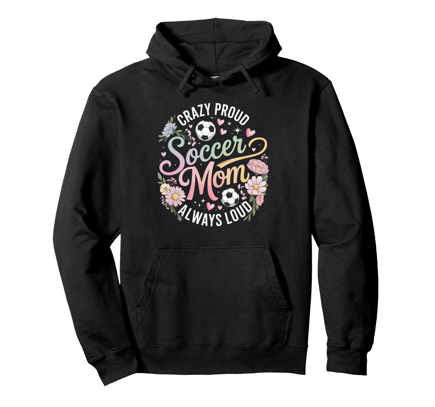 Crazy Proud Soccer Mom Always Loud Pastel Hoodie - Custom Art Print Unisex - T-Shirt, Sweatshirt, Hoodie