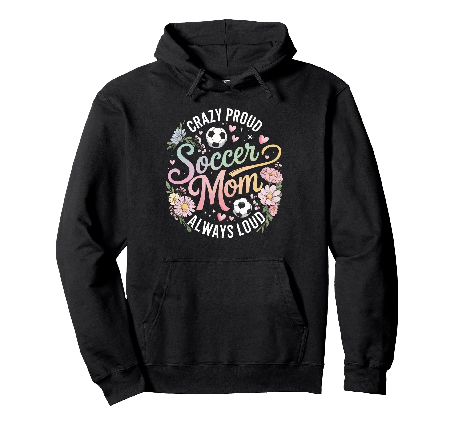 Crazy Proud Soccer Mom Always Loud Pastel Hoodie - Custom Art Print Unisex - T-Shirt, Sweatshirt, Hoodie