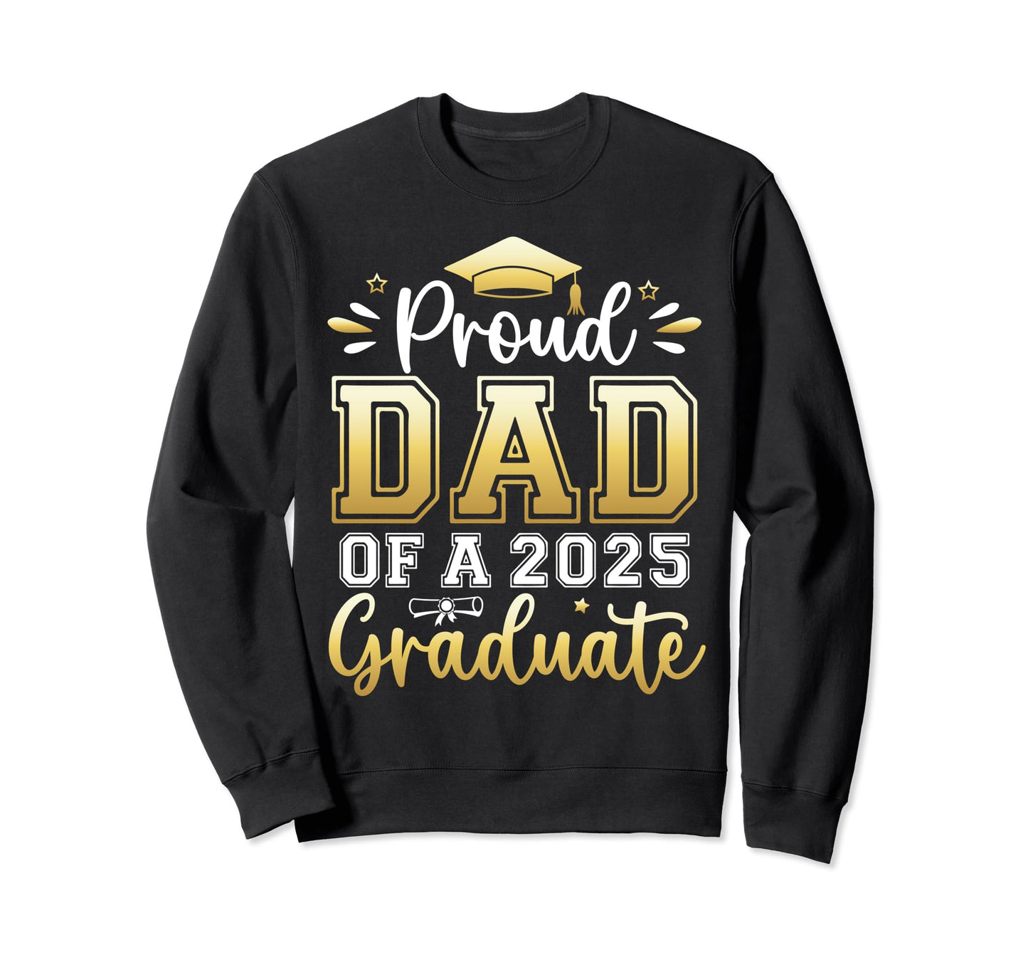 Proud Dad 2025 Graduate Senior Sweatshirt - Aesthetic Graphic Men Women - T-Shirt, Sweatshirt, Hoodie