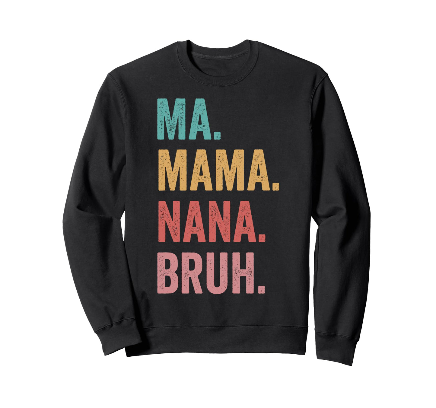 Mothers Day Ma Mama Nana Bruh Sweatshirt - Unique Graphic Men Women - T-Shirt, Sweatshirt, Hoodie