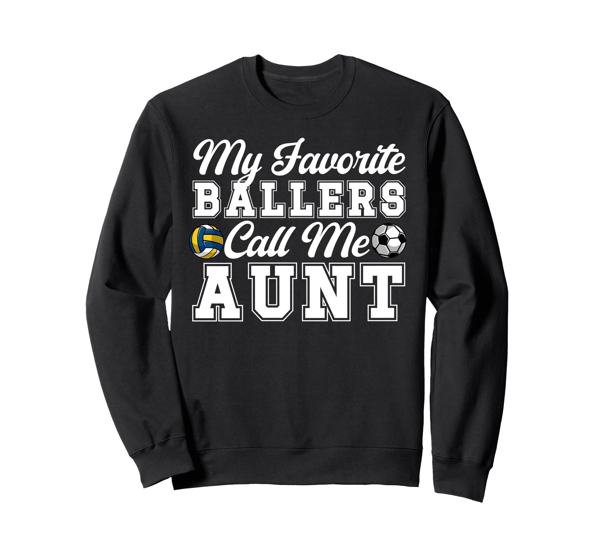 My Favorite Ballers Call Me Aunt Soccer Sweatshirt - Unique Graphic Unisex - T-Shirt, Sweatshirt, Hoodie