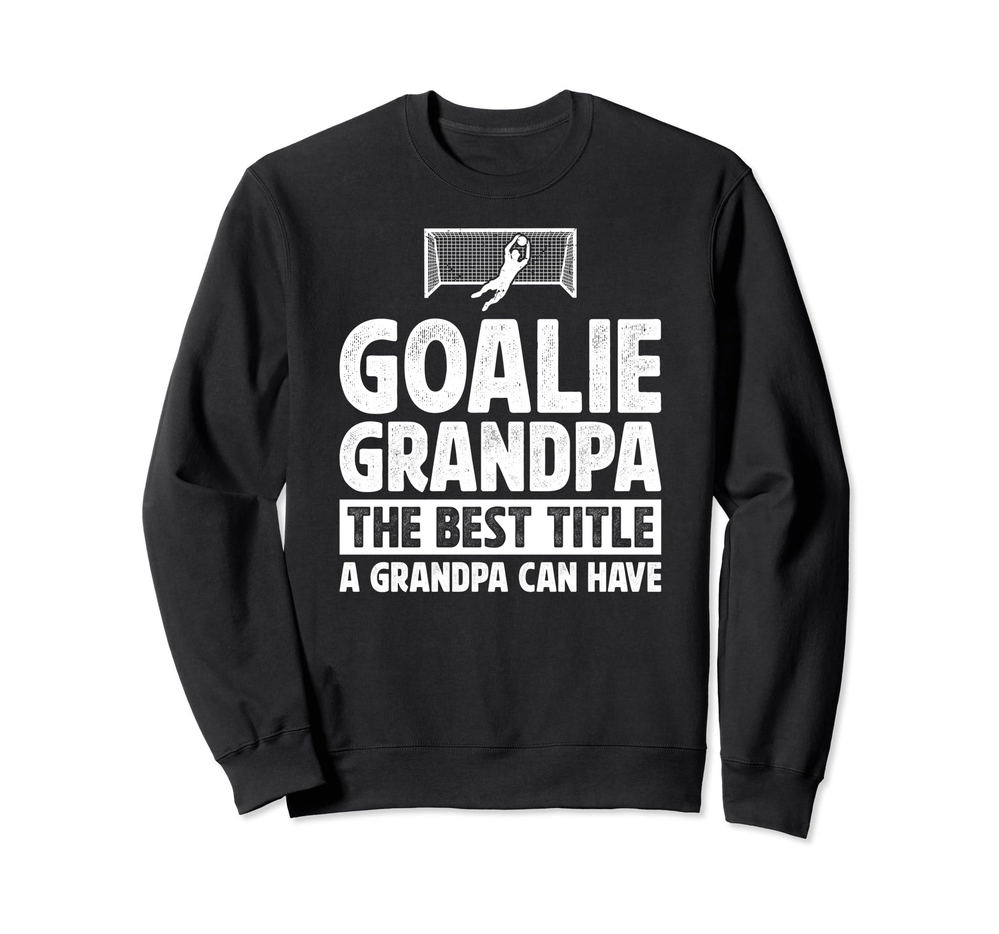 Soccer Goalie Grandpa Best Title Sweatshirt - Graphic Print Men Women - T-Shirt, Sweatshirt, Hoodie
