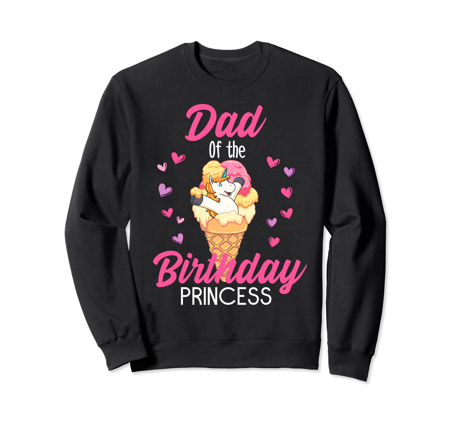 Dad Unicorn Birthday Ice Cream Sweatshirt - Casual Everyday Wear Unisex - T-Shirt, Sweatshirt, Hoodie