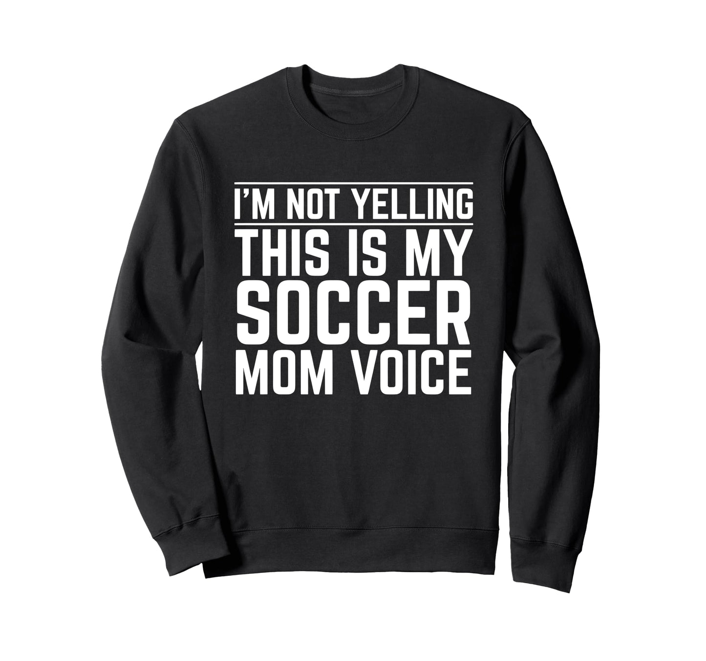 Im Not Yelling This Is My Soccer Sweatshirt - Minimalist Print for Adults - T-Shirt, Sweatshirt, Hoodie