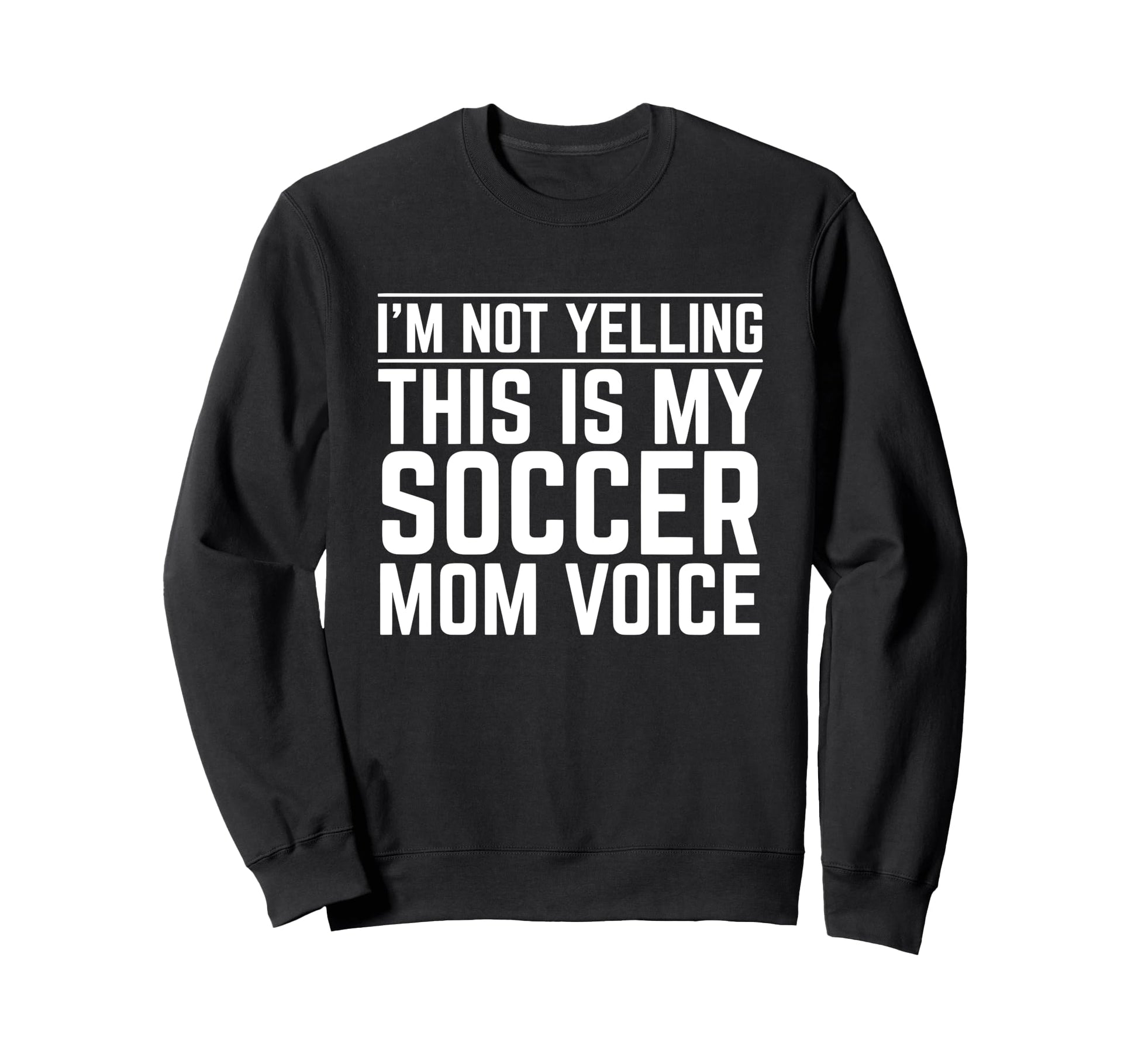 Im Not Yelling This Is My Soccer Sweatshirt - Minimalist Print for Adults - T-Shirt, Sweatshirt, Hoodie