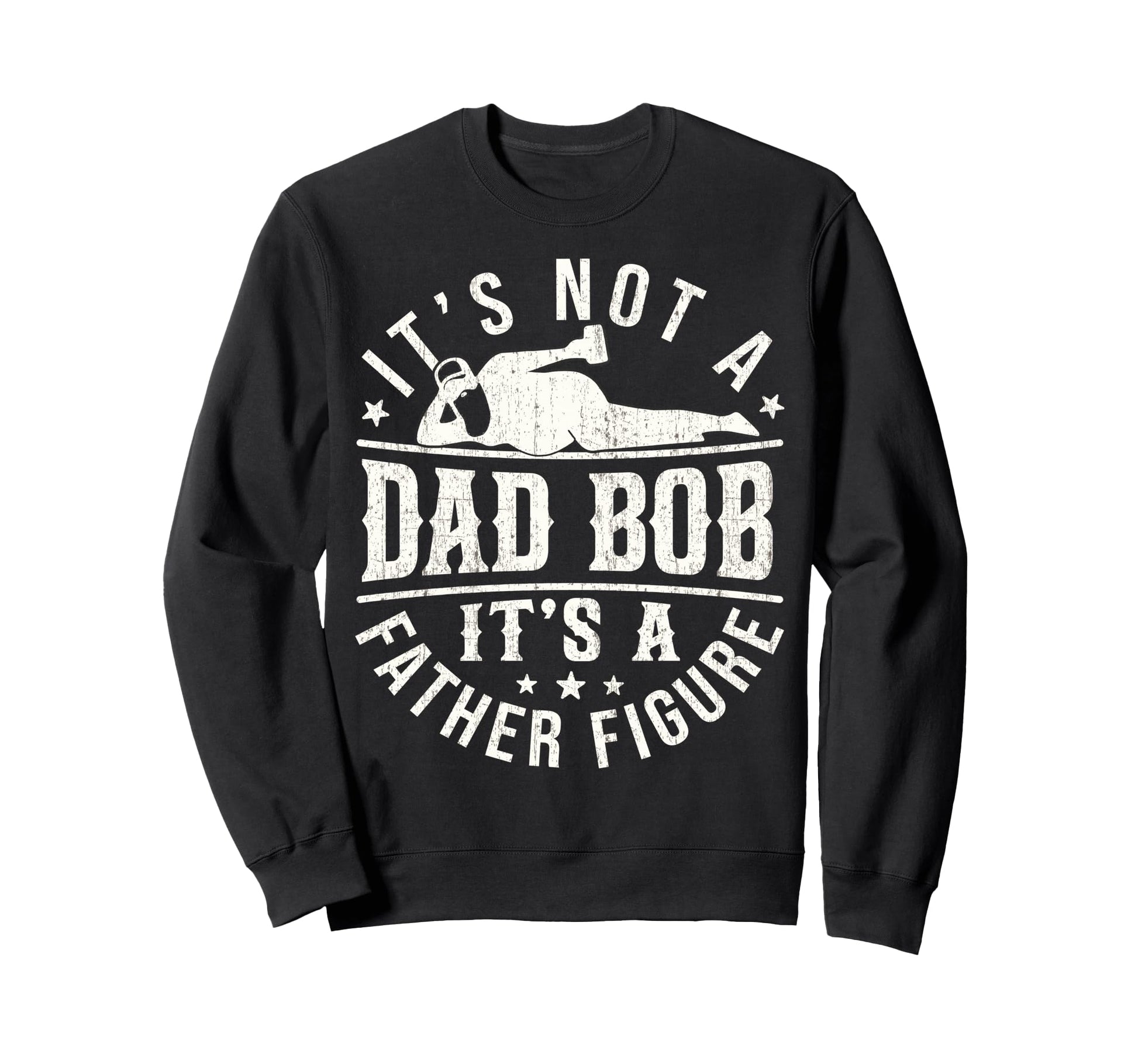 Funny Dad Bod Father Figure Sweatshirt - Fun Novelty Design for Adults - T-Shirt, Sweatshirt, Hoodie