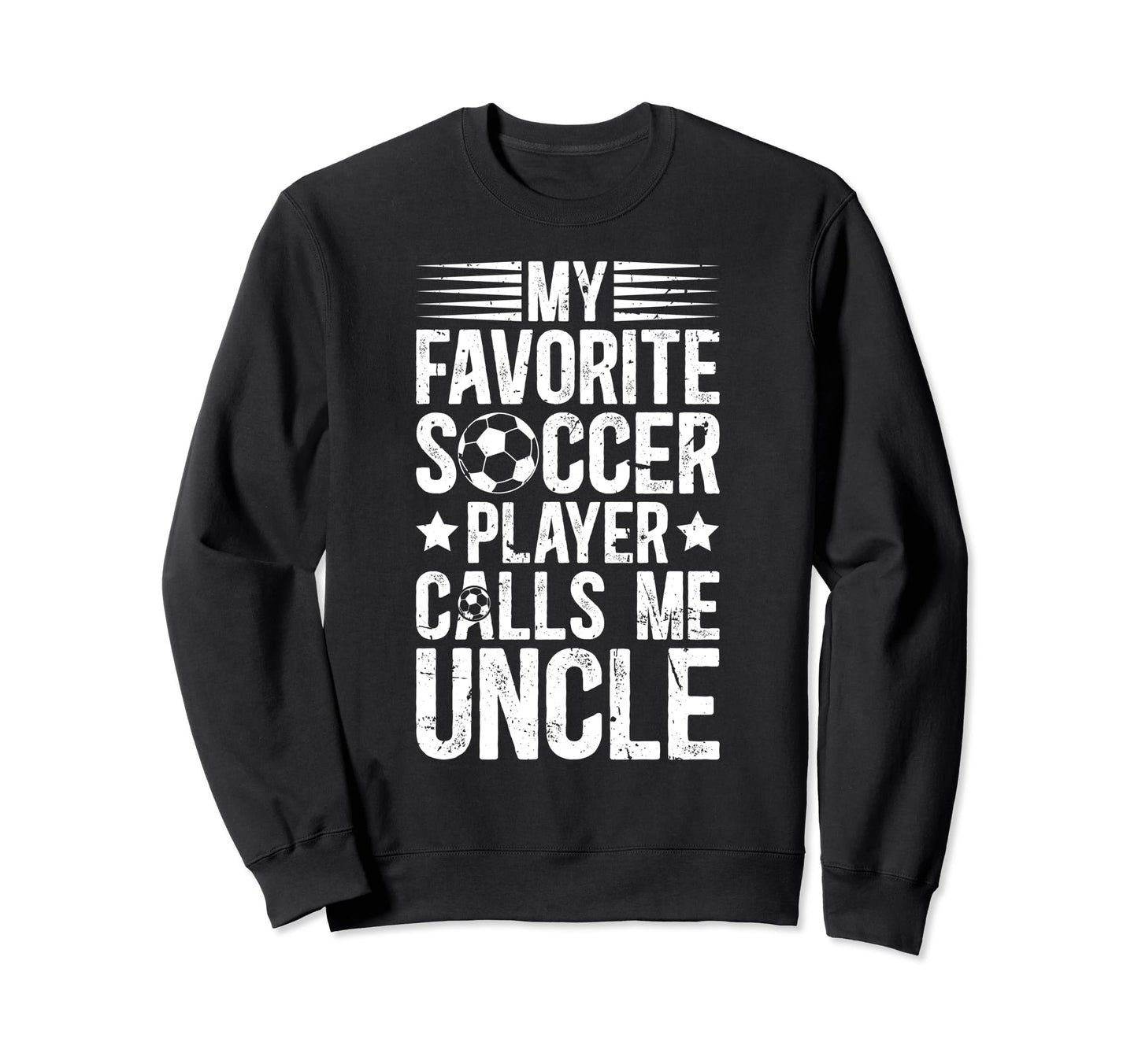 My Favorite Soccer Player Uncle Sweatshirt - Casual Everyday Wear Unisex - T-Shirt, Sweatshirt, Hoodie