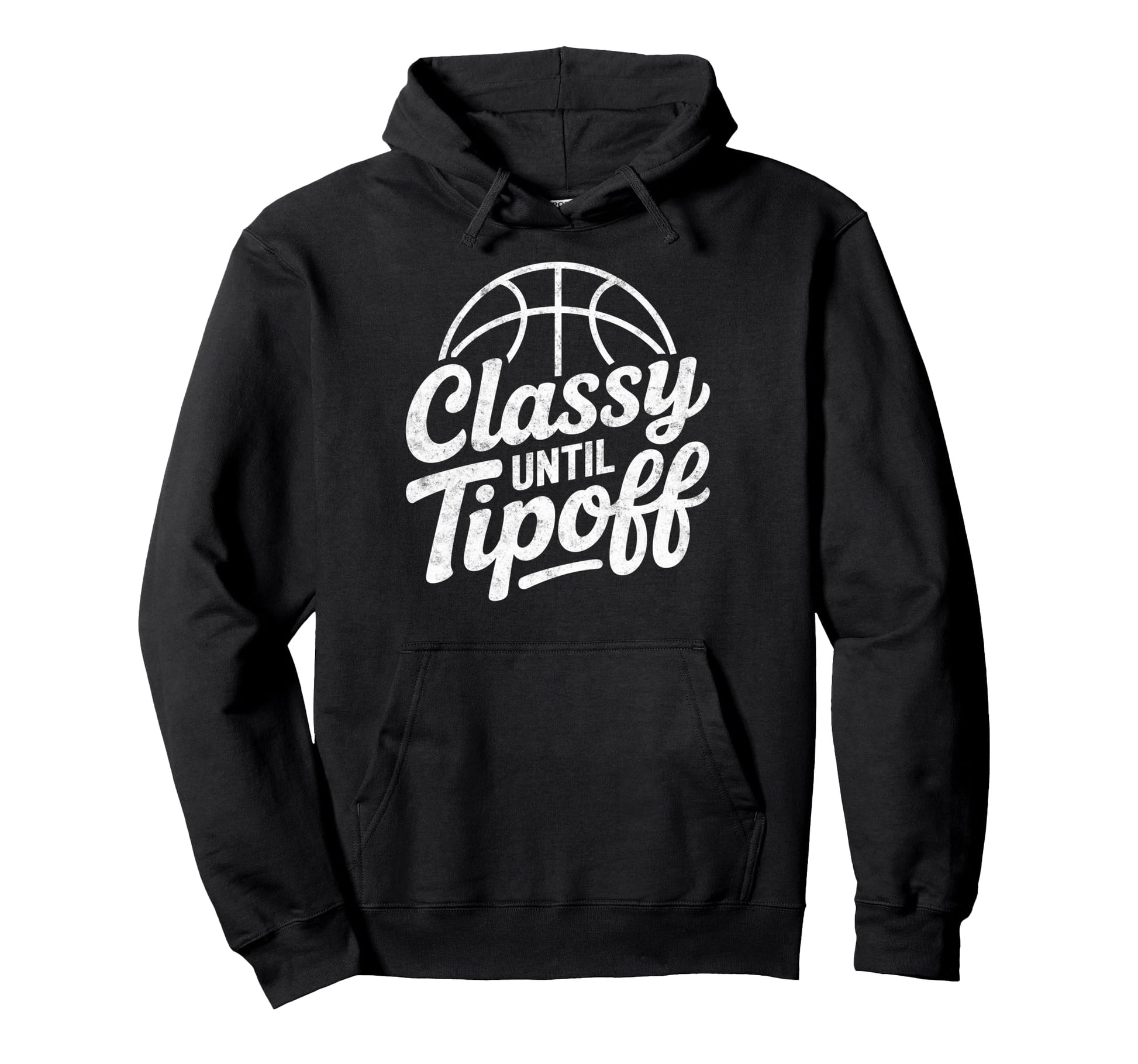 Classy Until Tipoff Basketball Player Hoodie - Novelty Apparel for Adults - T-Shirt, Sweatshirt, Hoodie
