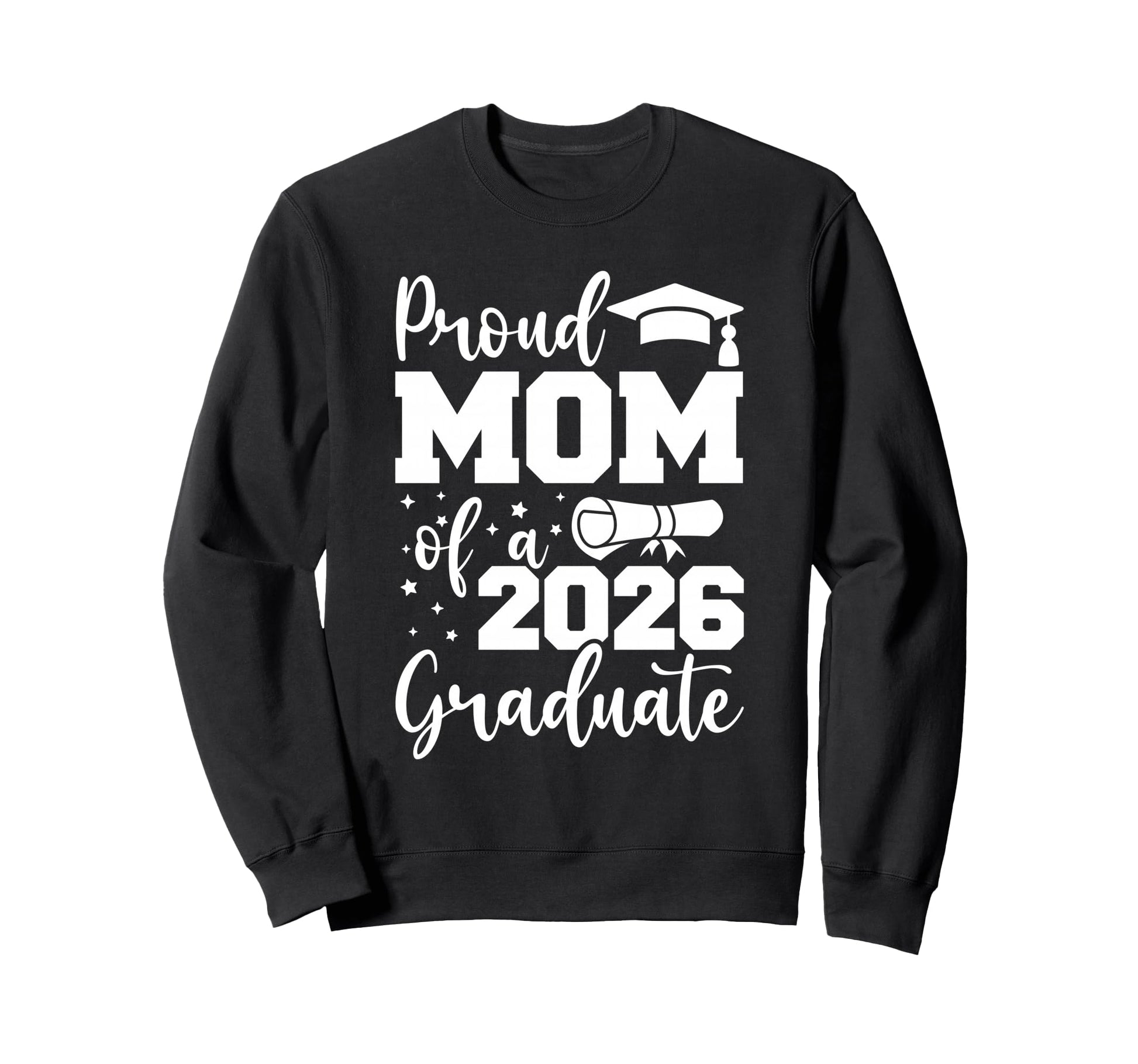 Proud Mom Class 2026 Graduate Sweatshirt - Casual Everyday Wear Unisex - T-Shirt, Sweatshirt, Hoodie