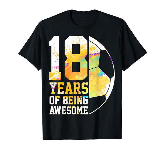 18 Years Being Awesome Soccer Player 18Th T-Shirt - Unique Graphic Unisex - T-Shirt, Sweatshirt, Hoodie