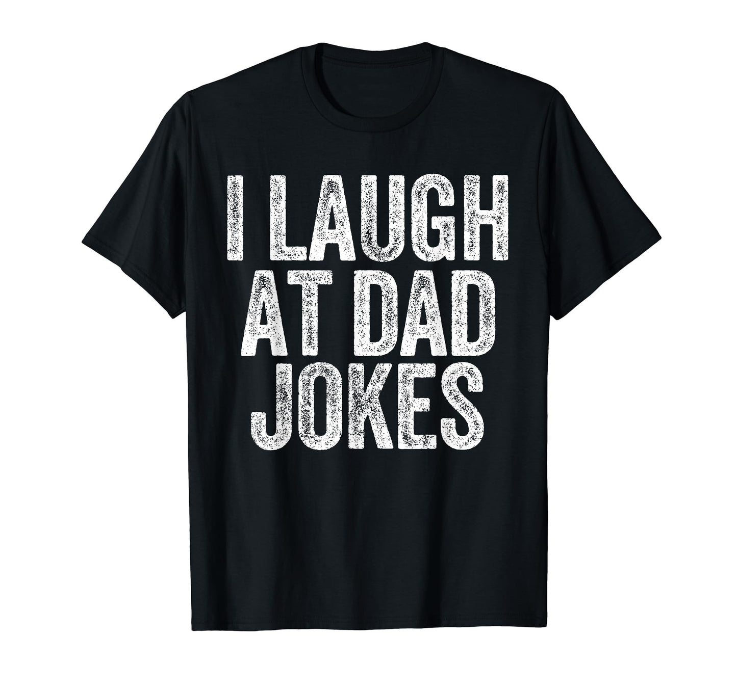 I Laugh Dad Jokes Funny Joking Father T-Shirt - Streetwear Style Unisex - T-Shirt, Sweatshirt, Hoodie
