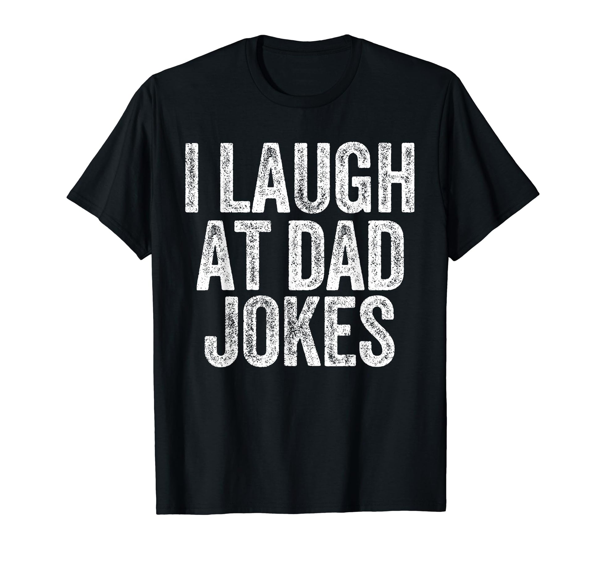 I Laugh Dad Jokes Funny Joking Father T-Shirt - Streetwear Style Unisex - T-Shirt, Sweatshirt, Hoodie