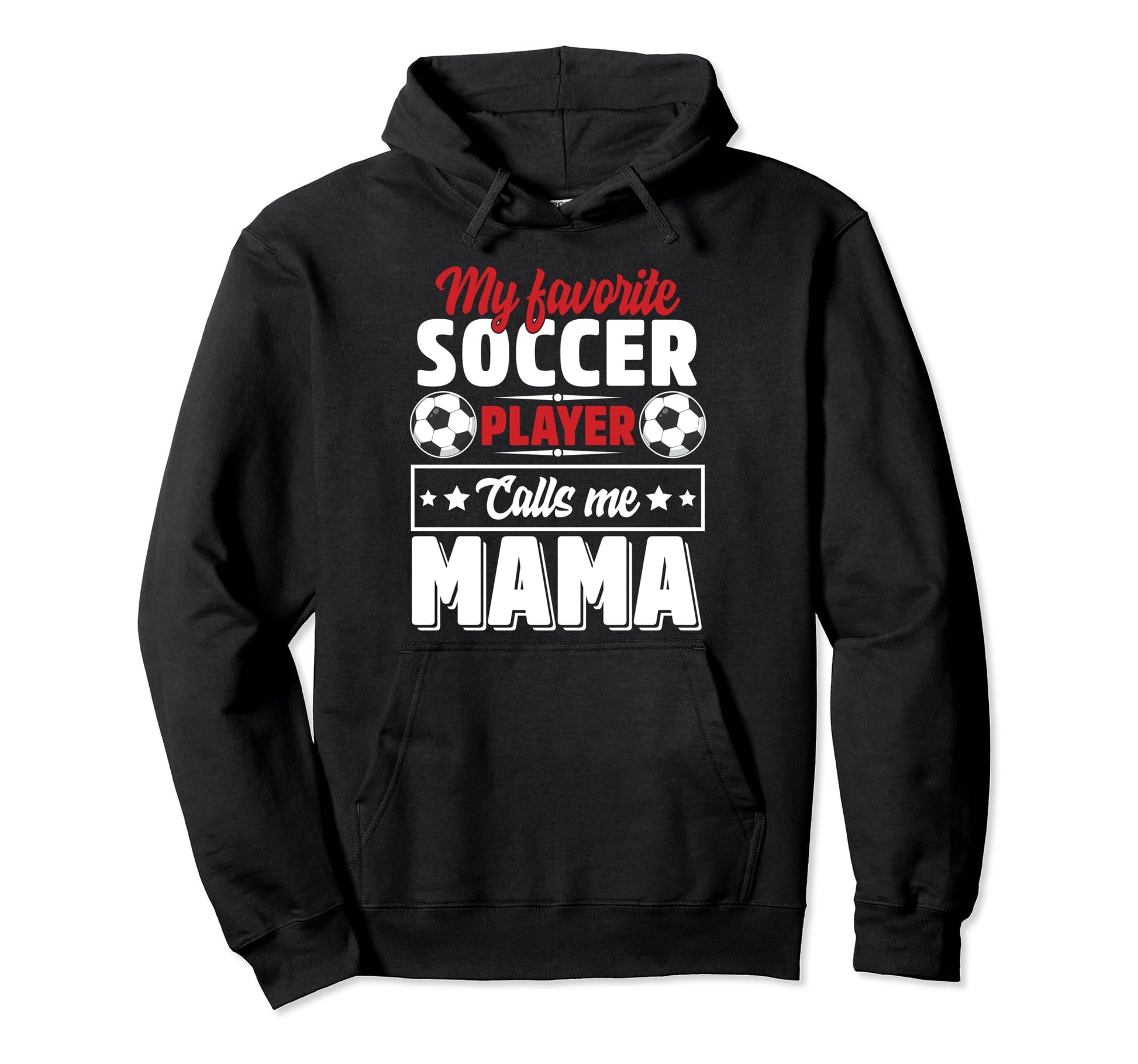 My Favorite Soccer Player Calls Me Mama Hoodie - Graphic Print Men Women - T-Shirt, Sweatshirt, Hoodie