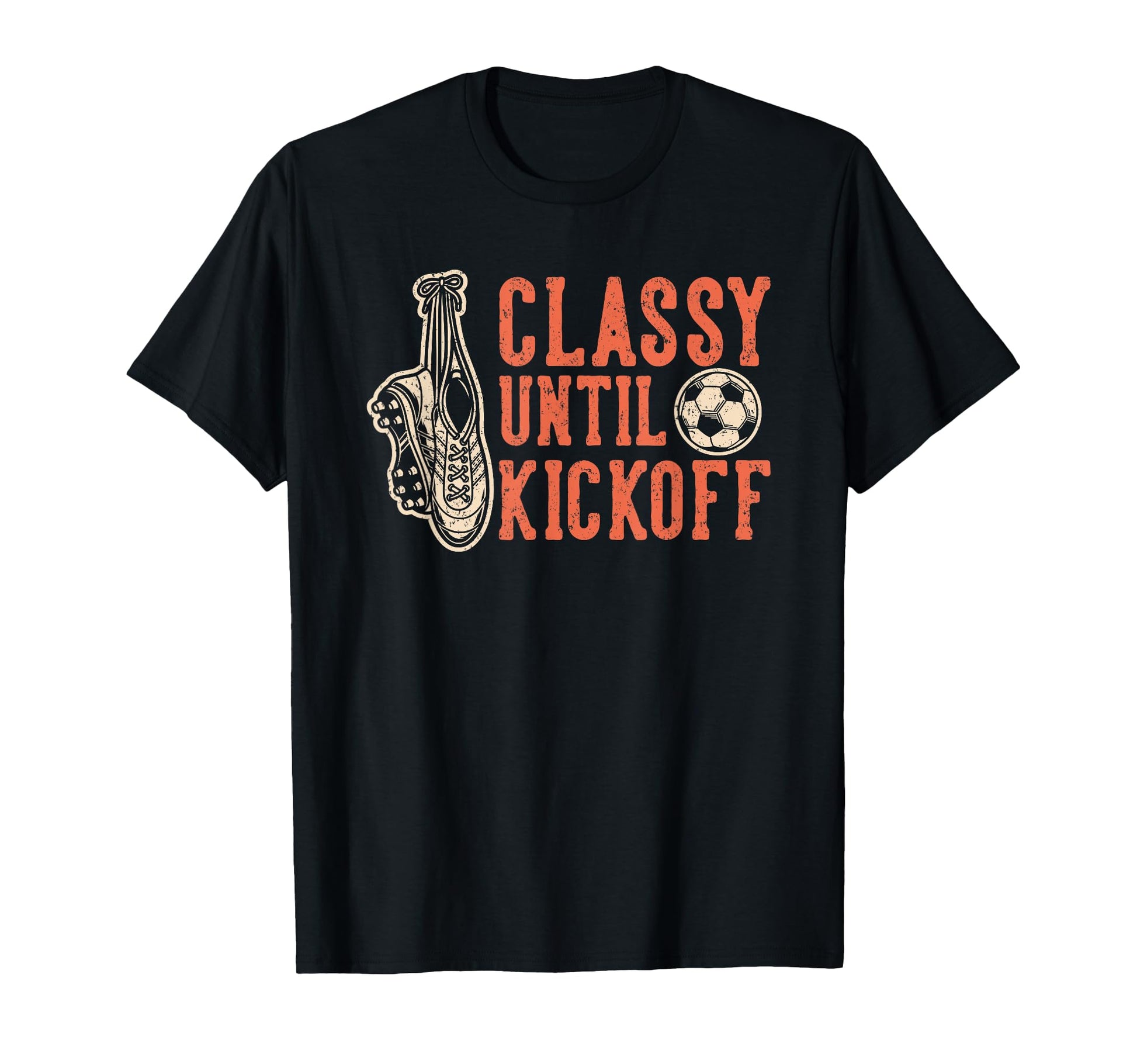 Soccer Classy Until Kickoff Funny Soccer T-Shirt - Custom Art Print Unisex - T-Shirt, Sweatshirt, Hoodie